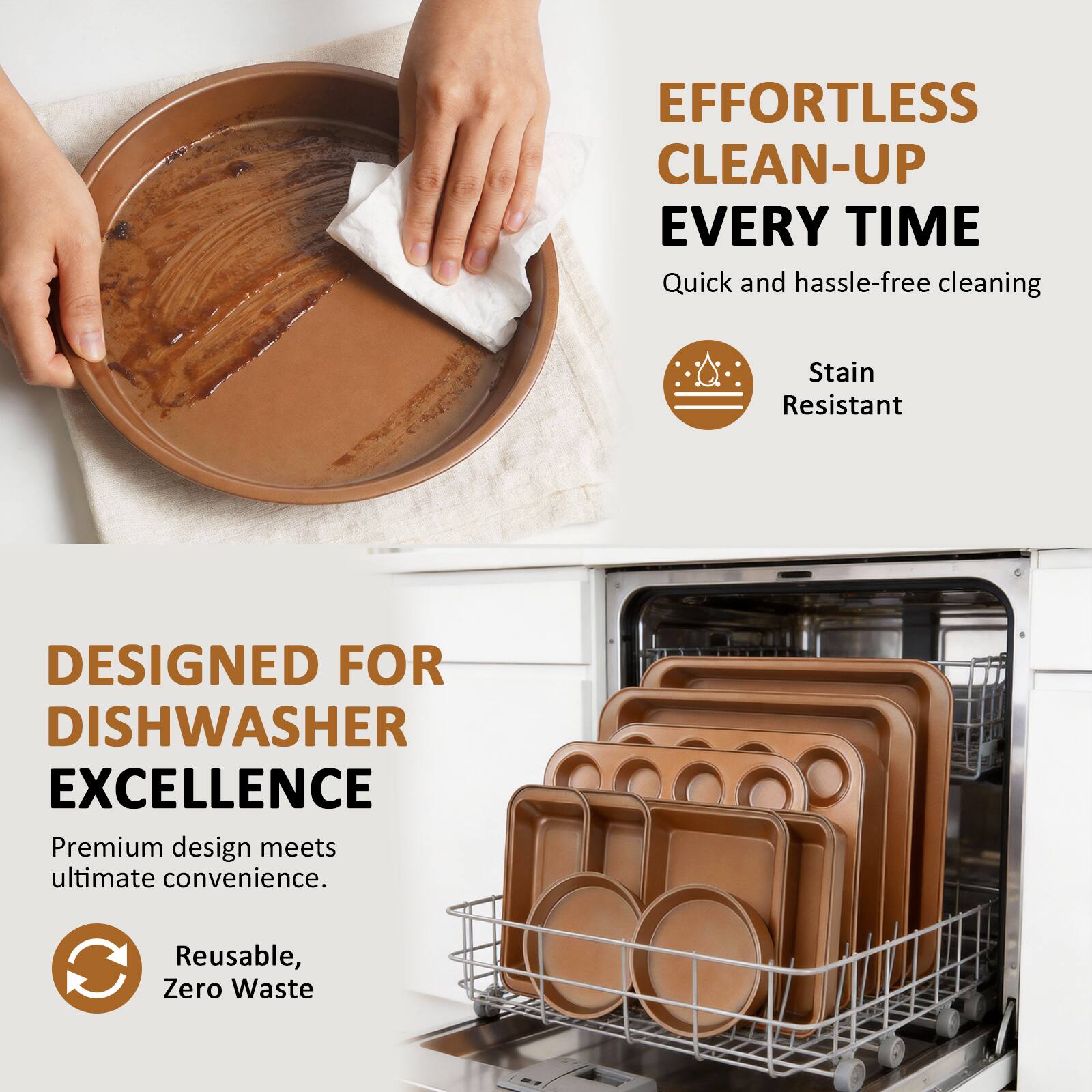 EFFORTLESS CLEAN-UP EVERY TIME  
Quick and hassle-free cleaning  
Stain Resistant  

DESIGNED FOR DISHWASHER EXCELLENCE  
Premium design meets ultimate convenience.  
Reusable, Zero Waste