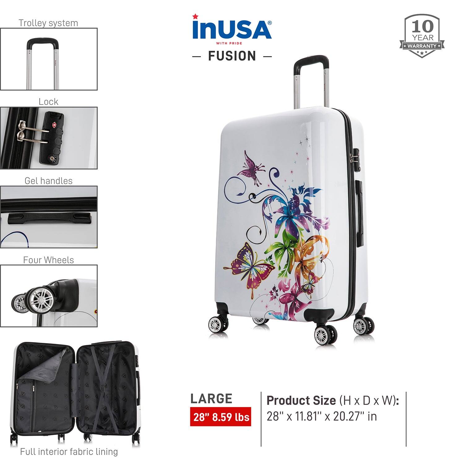 - Trolley system
- Lock
- Gel handles
- Four Wheels
- Full interior fabric lining

LARGE 28" 8.59 lbs

Product Size (H x D x W): 28" x 11.81" x 20.27" in

10 YEAR WARRANTY

inUSA - FUSION -