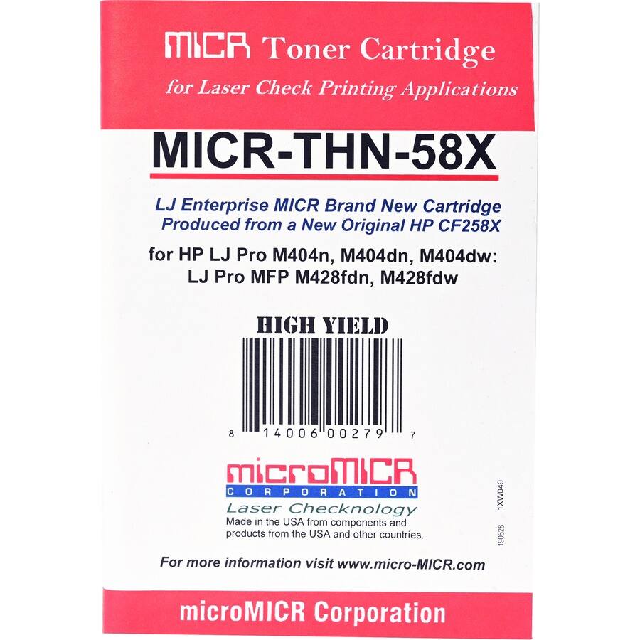MICR Toner Cartridge for Laser Check Printing Applications  
MICR-THN-58X  
LJ Enterprise MICR Brand New Cartridge Produced from a New Original HP CF258X for HP LJ Pro M404n, M404dn, M404dw: LJ Pro MFP M428fdn, M428fdw  
HIGH YIELD  

8 14006 00279 7  

MicroMICR CORPORATION  
Laser Checknology  
Made in the USA from components and products from the USA and other countries.  

For more information visit www.micro-MICR.com  

microMICR Corporation