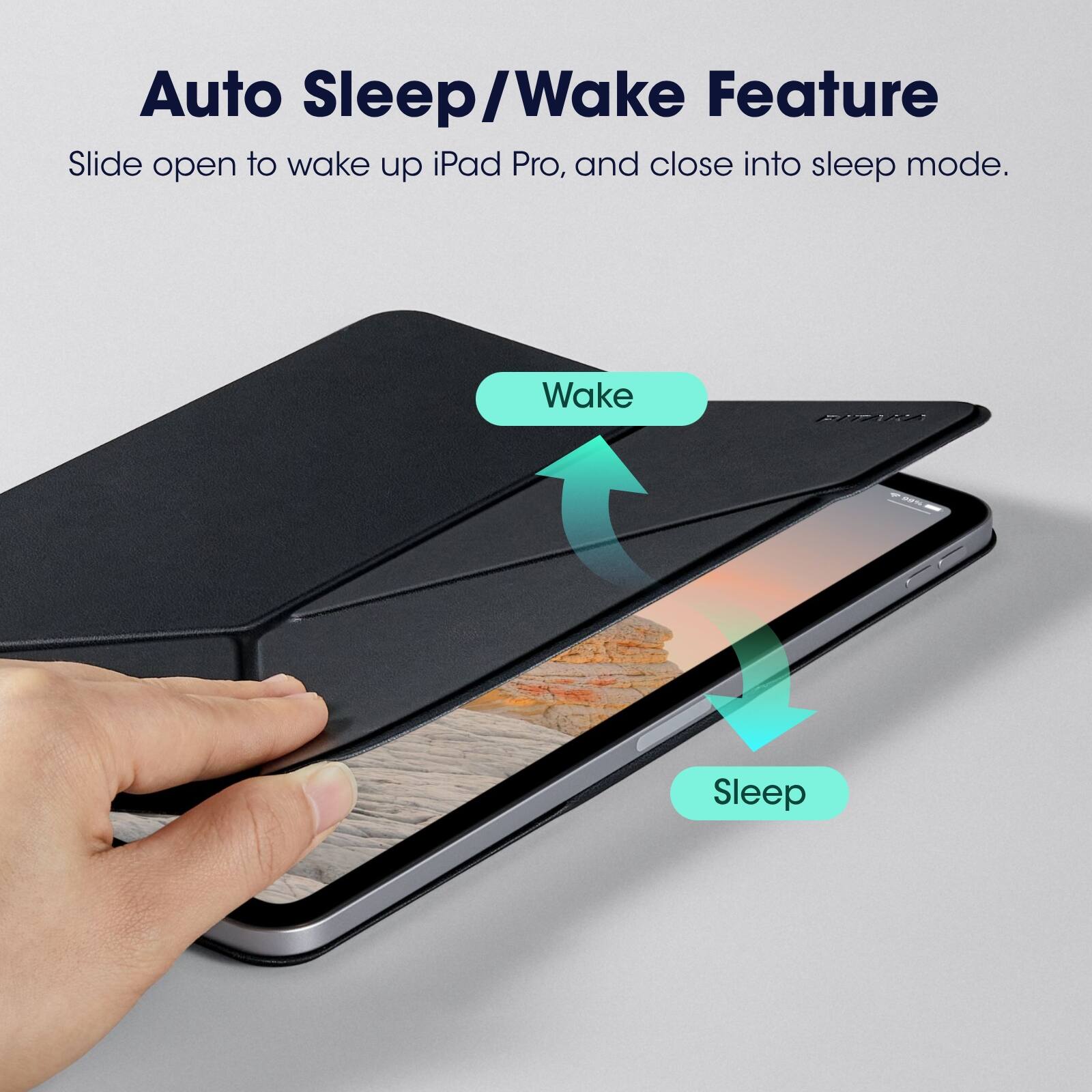 Auto Sleep/Wake Feature  
Slide open to wake up iPad Pro, and close into sleep mode.