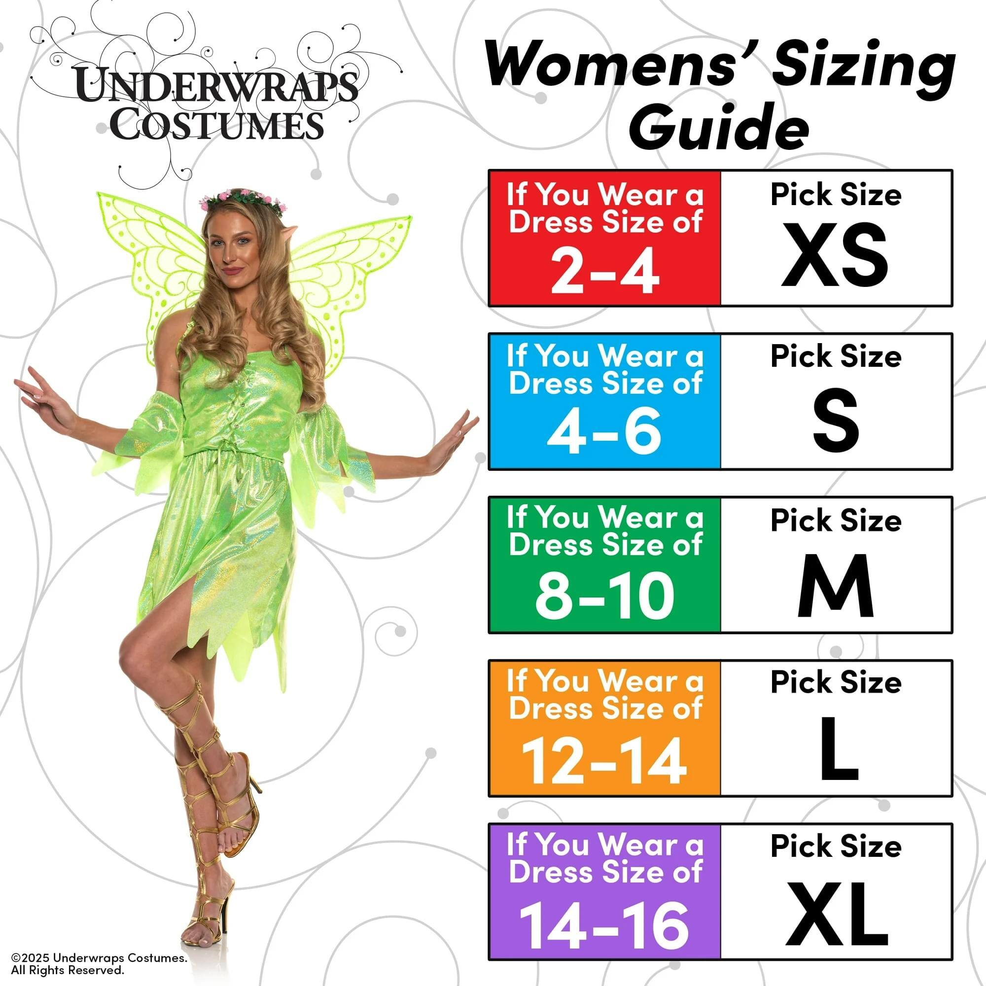 **UNDERWRAPS COSTUMES**

**Womens' Sizing Guide**

- If You Wear a Dress Size of 2-4, Pick Size XS
- If You Wear a Dress Size of 4-6, Pick Size S
- If You Wear a Dress Size of 8-10, Pick Size M
- If You Wear a Dress Size of 12-14, Pick Size L
- If You Wear a Dress Size of 14-16, Pick Size XL

©2025 Underwraps Costumes. All Rights Reserved.