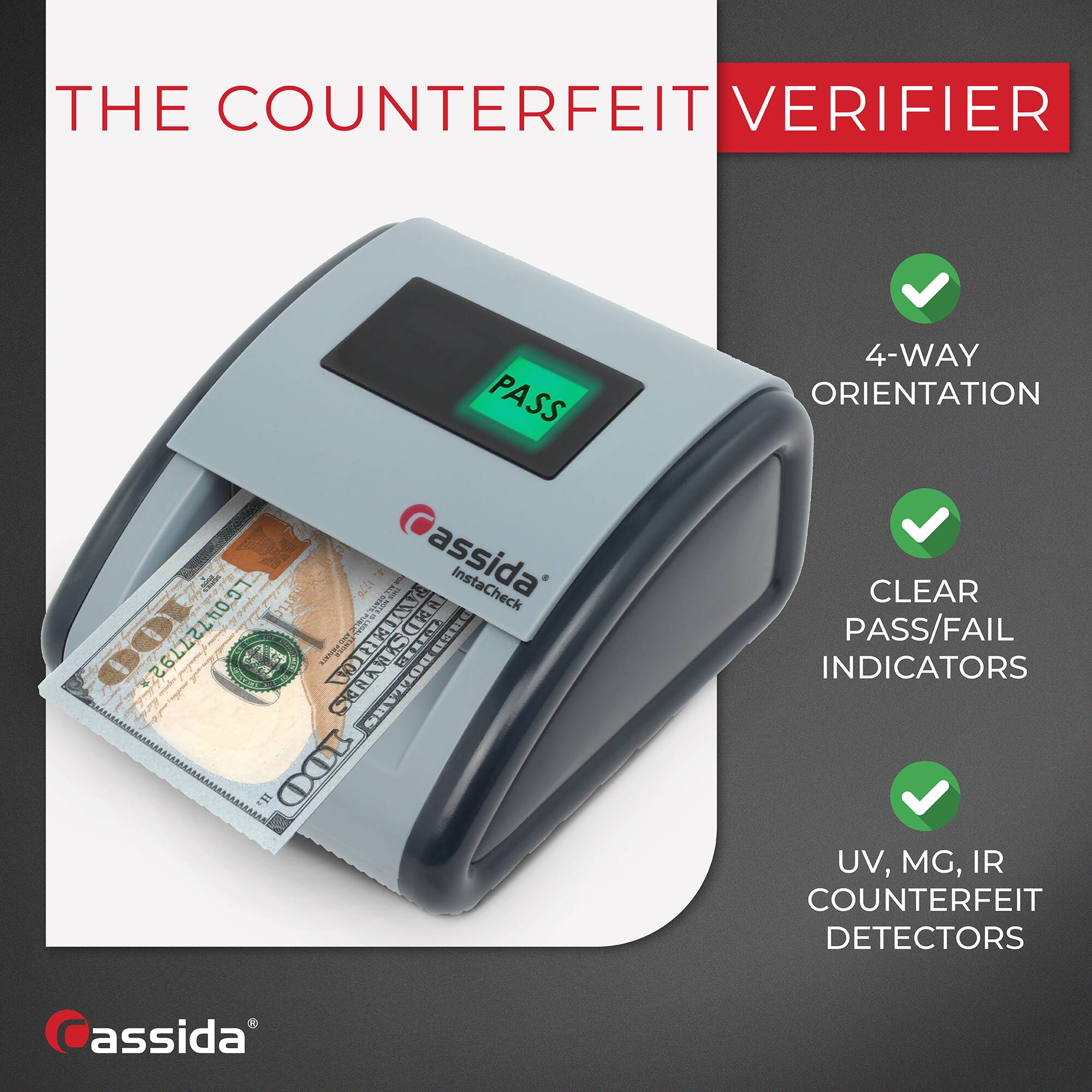 THE COUNTERFEIT VERIFIER

4-WAY ORIENTATION

CLEAR PASS/FAIL INDICATORS

UV, MG, IR COUNTERFEIT DETECTORS

assida InstaCheck LG04727792 SARASCNG

assida