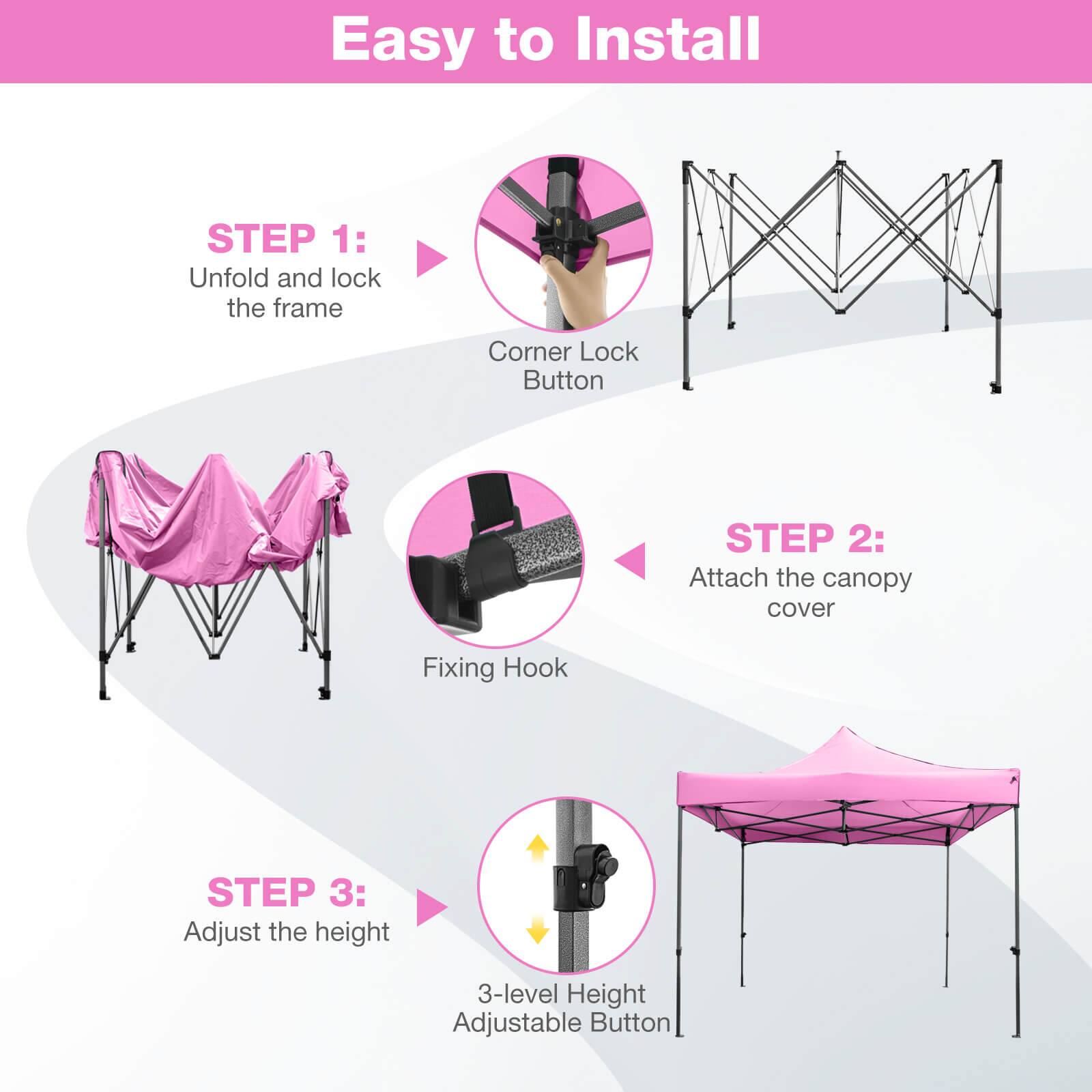 Easy to Install

STEP 1: Unfold and lock the frame  
Corner Lock Button

STEP 2: Attach the canopy cover  
Fixing Hook

STEP 3: Adjust the height  
3-level Height Adjustable Button