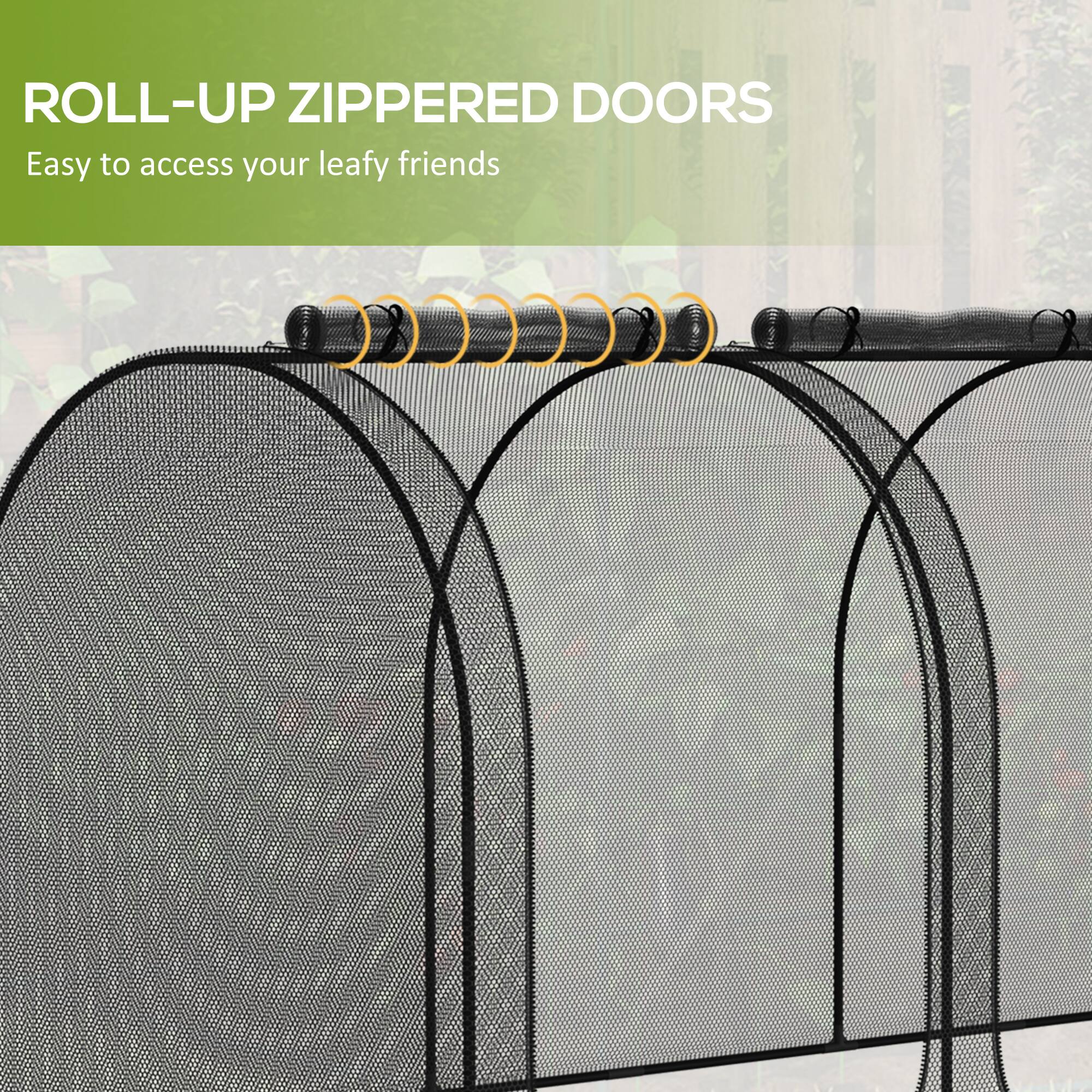 ROLL-UP ZIPPERED DOORS  
Easy to access your leafy friends