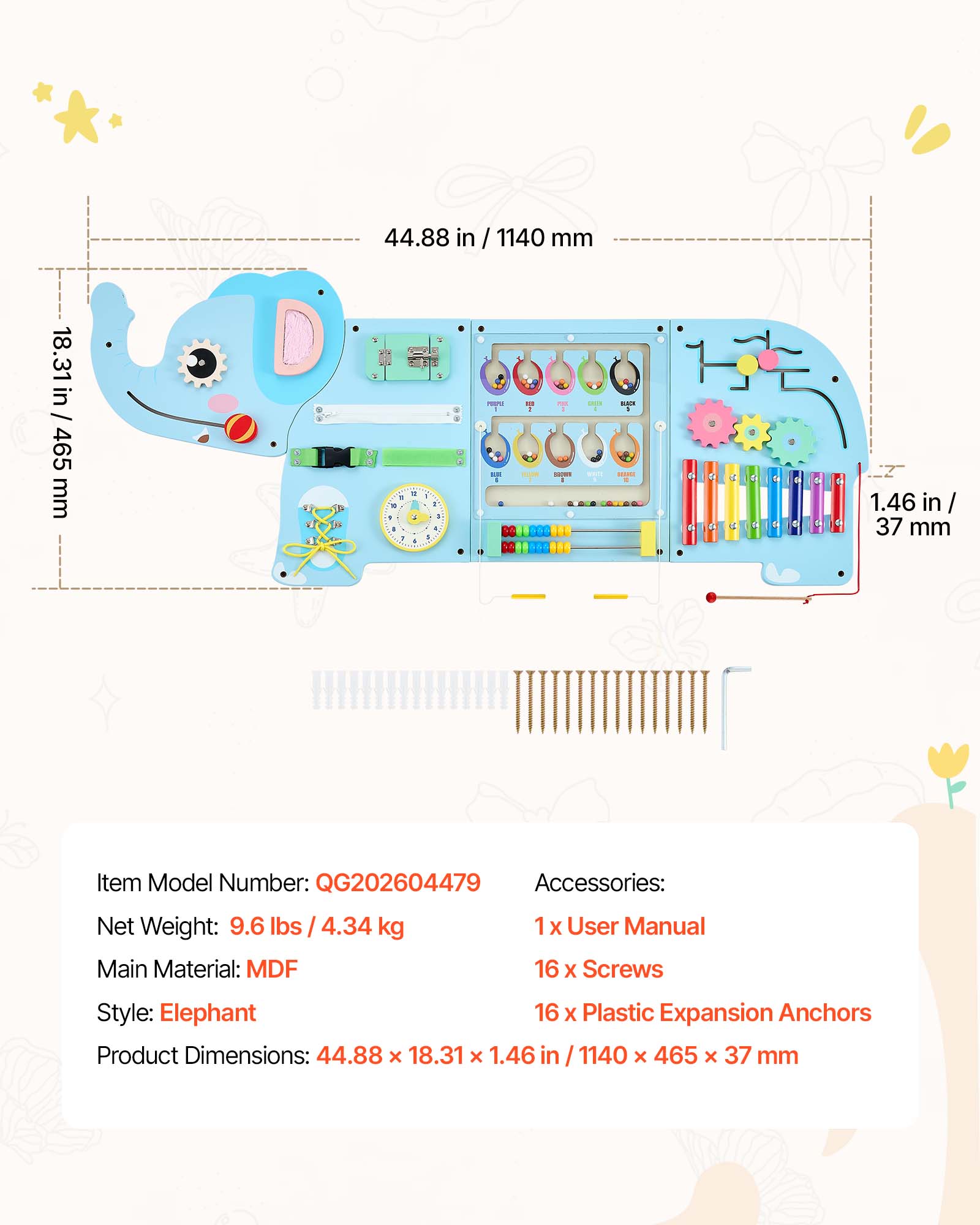 44.88 in / 1140 mm  
18.31 in / 465 mm  
1.46 in / 37 mm  

Item Model Number: QG202604479  
Accessories:  
1x User Manual  
16 x Screws  
16 x Plastic Expansion Anchors  

Net Weight: 9.6 lbs / 4.34 kg  
Main Material: MDF  
Style: Elephant  
Product Dimensions: 44.88 x 18.31 x 1.46 in / 1140 x 465 x 37 mm
