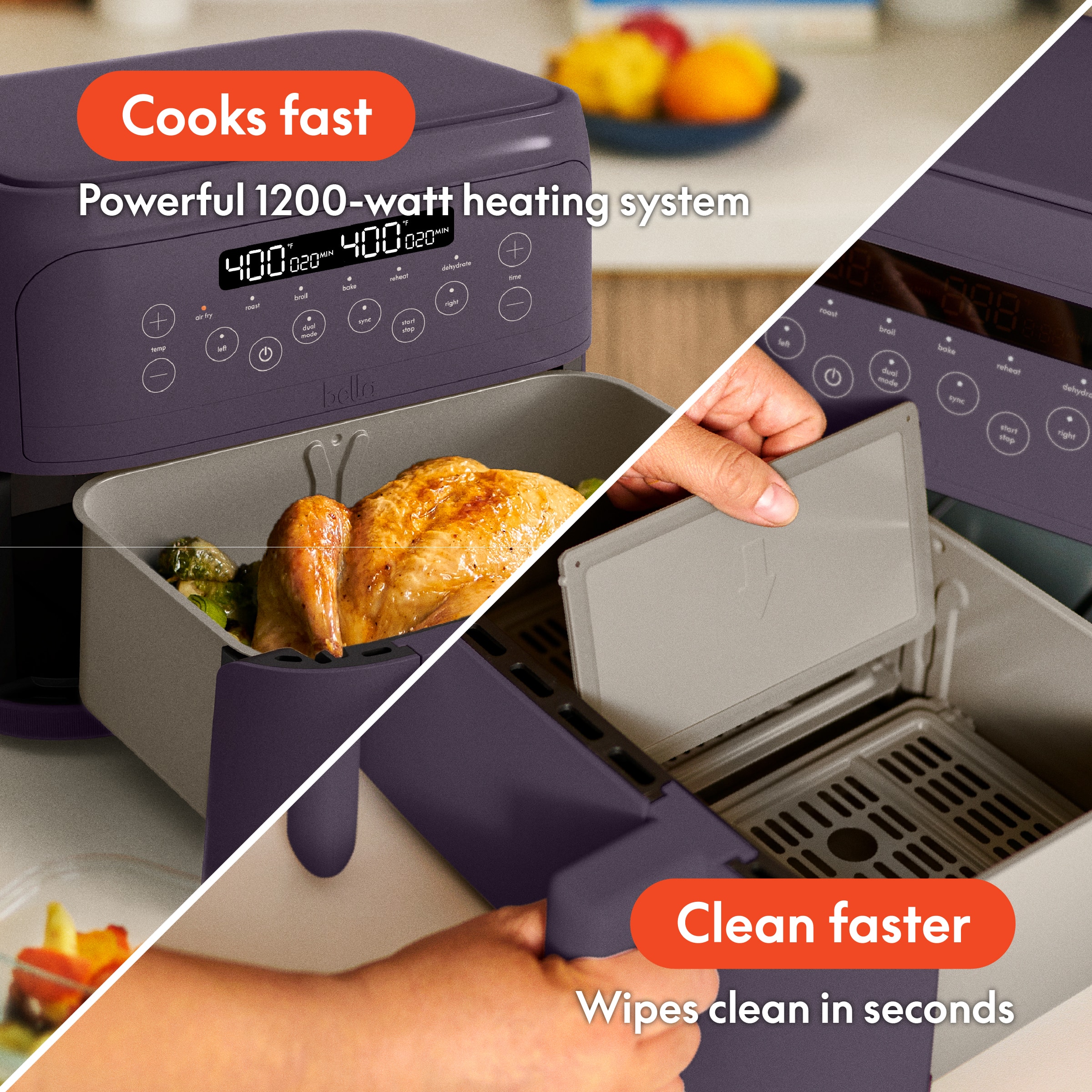 Cooks fast Powerful 1200-watt heating system
Clean faster Wipes clean in seconds