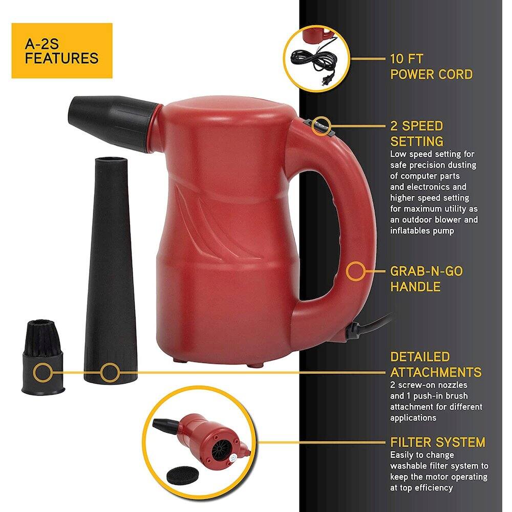 A-2S FEATURES

- 10 FT POWER CORD
- 2 SPEED SETTING
  - Low speed setting for safe precision dusting of computer parts and electronics
  - Higher speed setting for maximum utility as an outdoor blower and inflatables pump
- GRAB-N-GO HANDLE
- DETAILED ATTACHMENTS
  - 2 screw-on nozzles and 1 push-in brush attachment for different applications
- FILTER SYSTEM
  - Easily change washable filter system to keep the motor operating at top efficiency