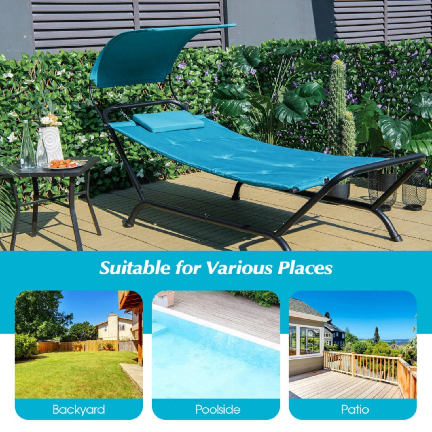 Suitable for Various Places  
Backyard  
Poolside  
Patio