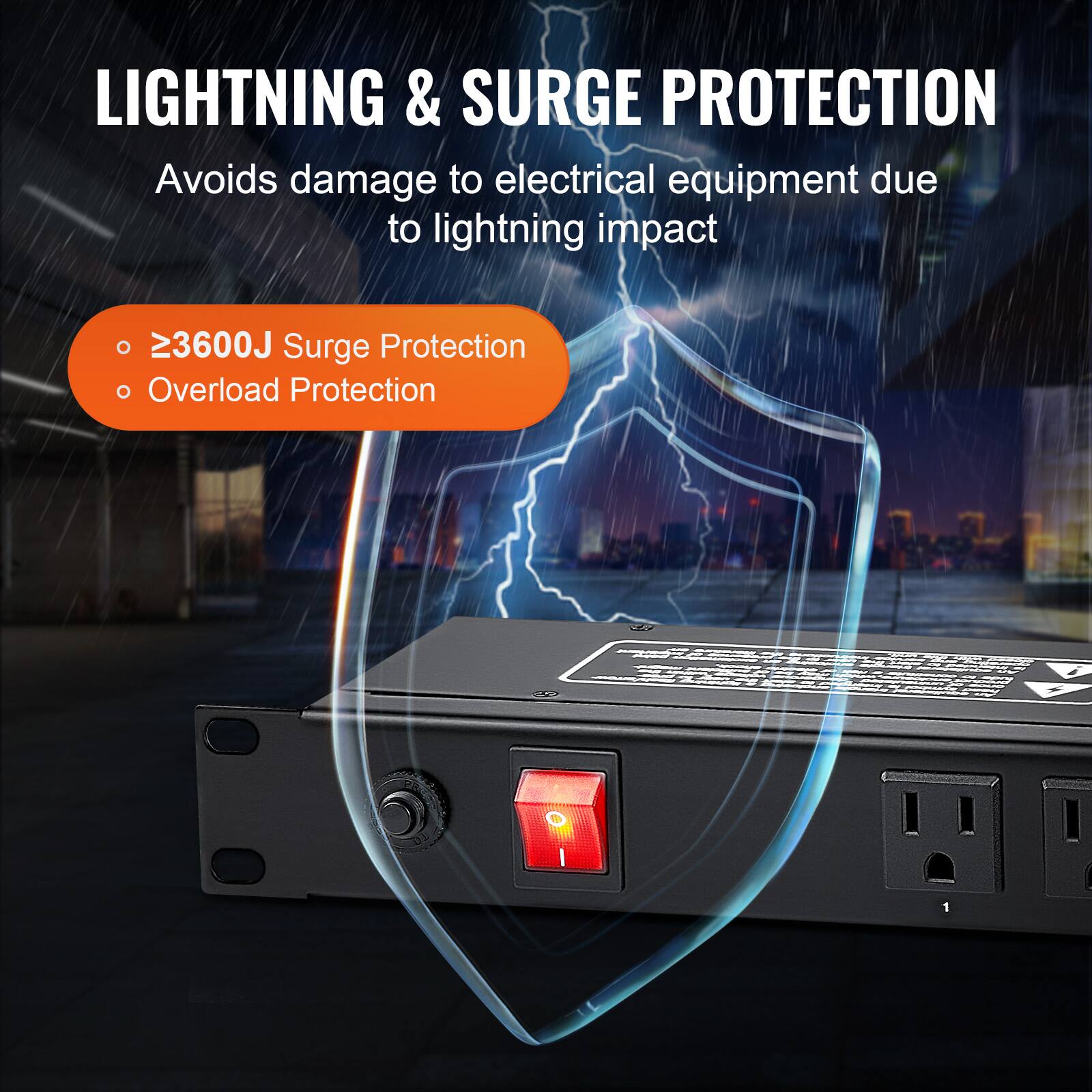 LIGHTNING & SURGE PROTECTION  
Avoids damage to electrical equipment due to lightning impact  

- ≥3600J Surge Protection  
- Overload Protection