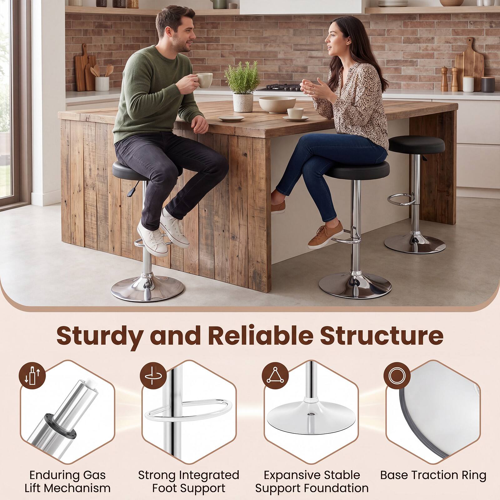 Sturdy and Reliable Structure

Enduring Gas Lift Mechanism  
Strong Integrated Foot Support  
Expansive Stable Support Foundation  
Base Traction Ring