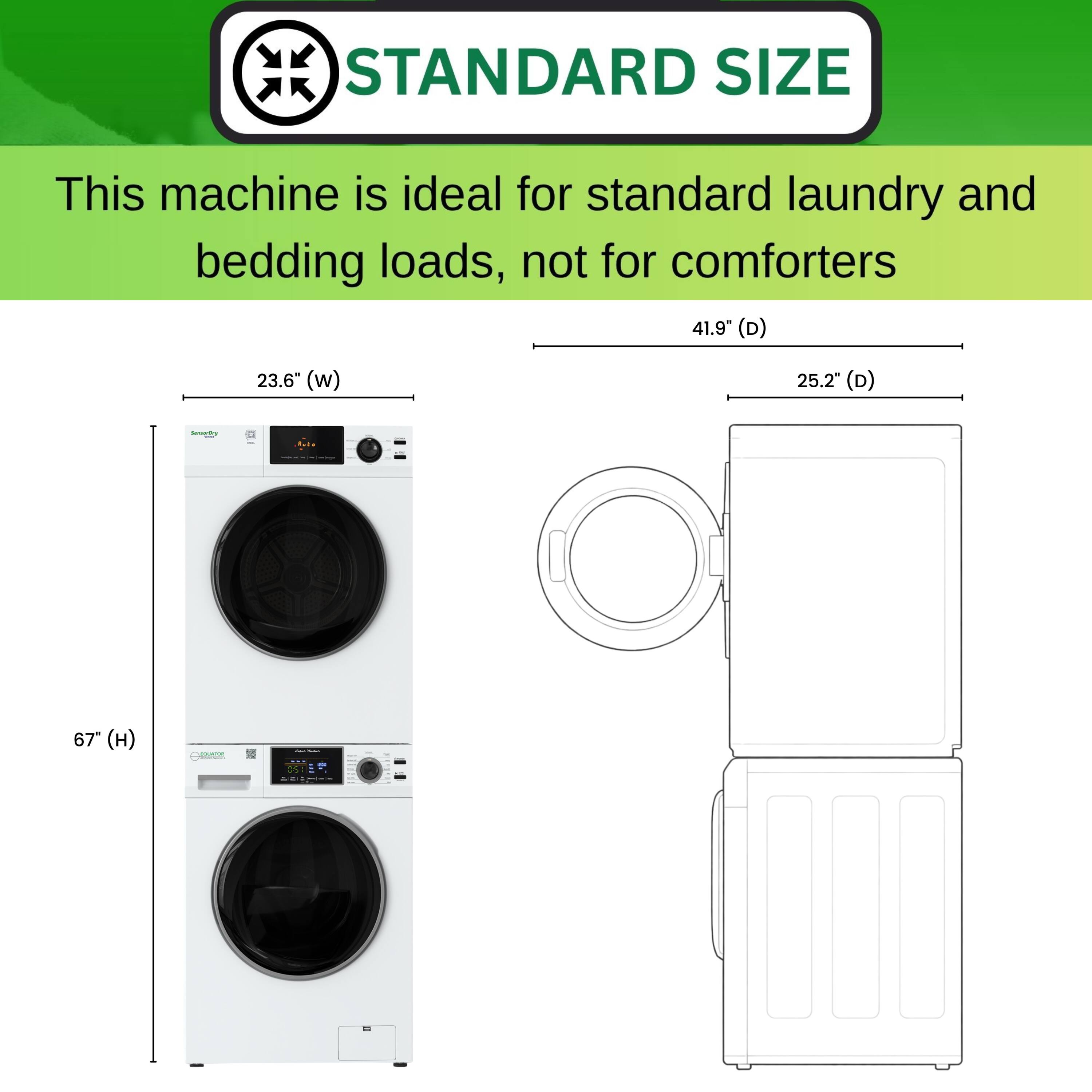 STANDARD SIZE  
This machine is ideal for standard laundry and bedding loads, not for comforters  

41.9" (D)  
23.6" (W)  
25.2" (D)  
67" (H)