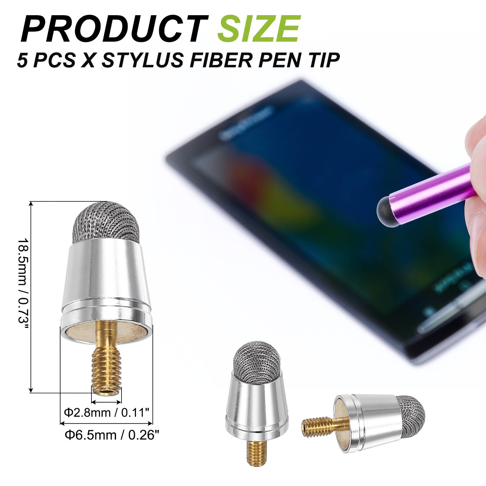 PRODUCT SIZE  
5 PCS X STYLUS FIBER PEN TIP  
18.5mm / 0.73"  
Ø2.8mm / 0.11"  
Ø6.5mm / 0.26"