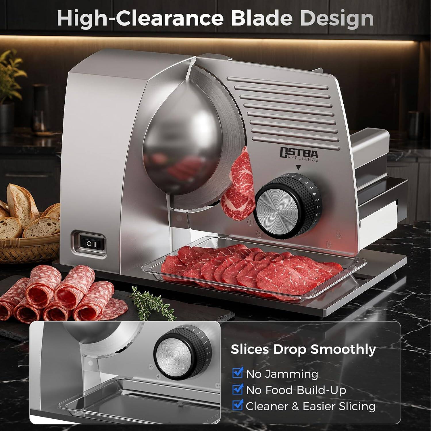 High-Clearance Blade Design

OSTBA APPLIANCE

Slices Drop Smoothly
- No Jamming
- No Food Build-Up
- Cleaner & Easier Slicing