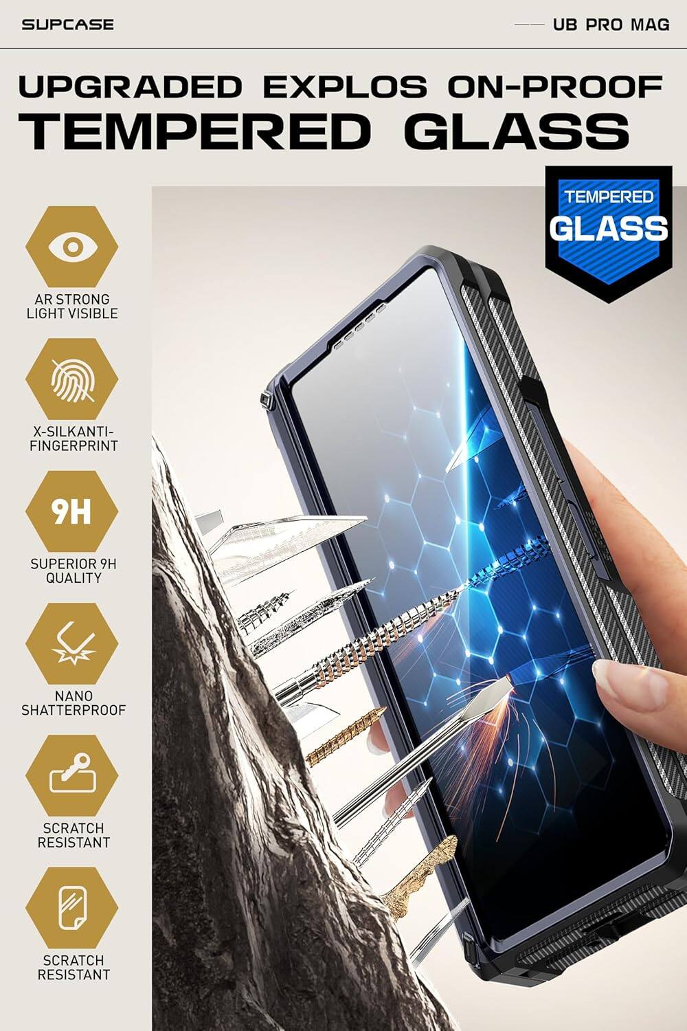 SUPCASE

UPGRADED EXPLOS ON-PROOF TEMPERED GLASS

- AR STRONG LIGHT VISIBLE
- X-SILKANTI-FINGERPRINT
- 9H SUPERIOR 9H QUALITY
- NANO SHATTERPROOF
- SCRATCH RESISTANT
- SCRATCH RESISTANT

UB PRO MAG

TEMPERED GLASS