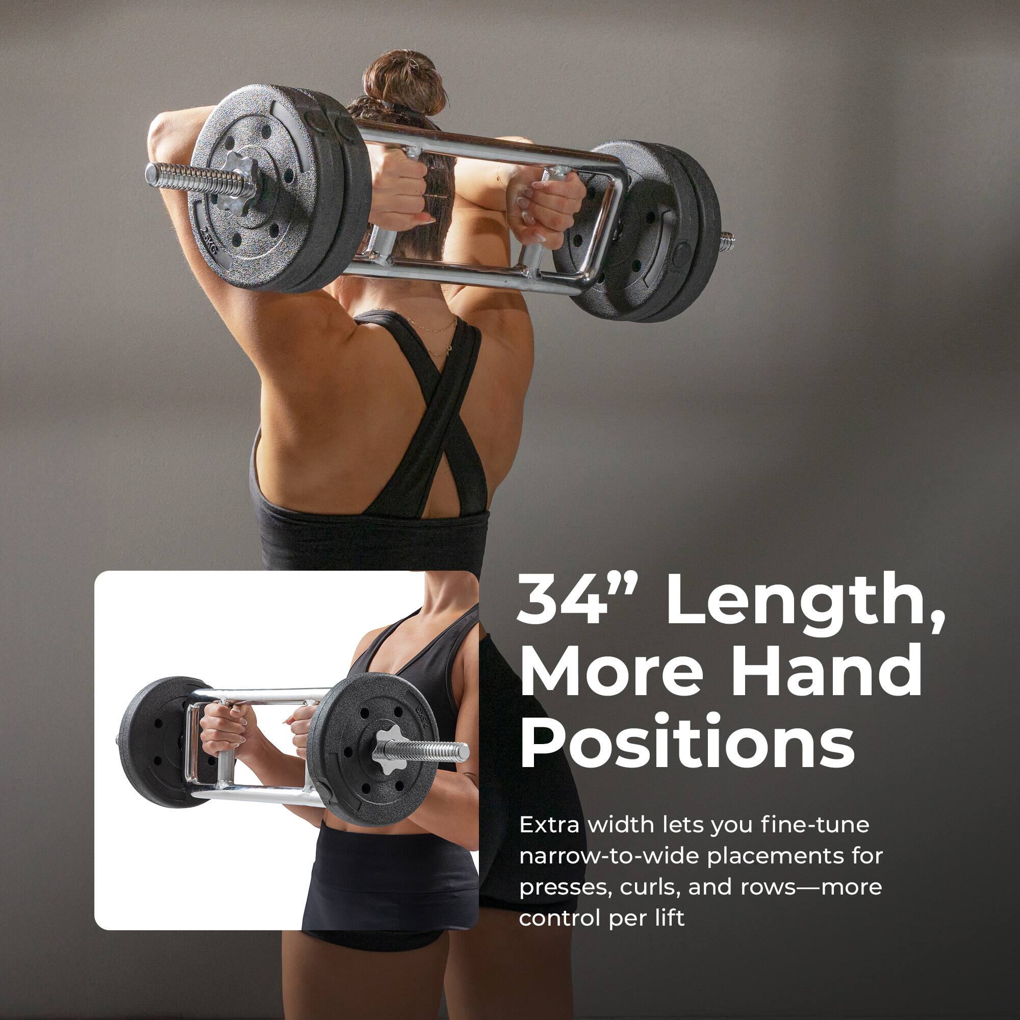 34" Length, More Hand Positions

Extra width lets you fine-tune narrow-to-wide placements for presses, curls, and rows—more control per lift