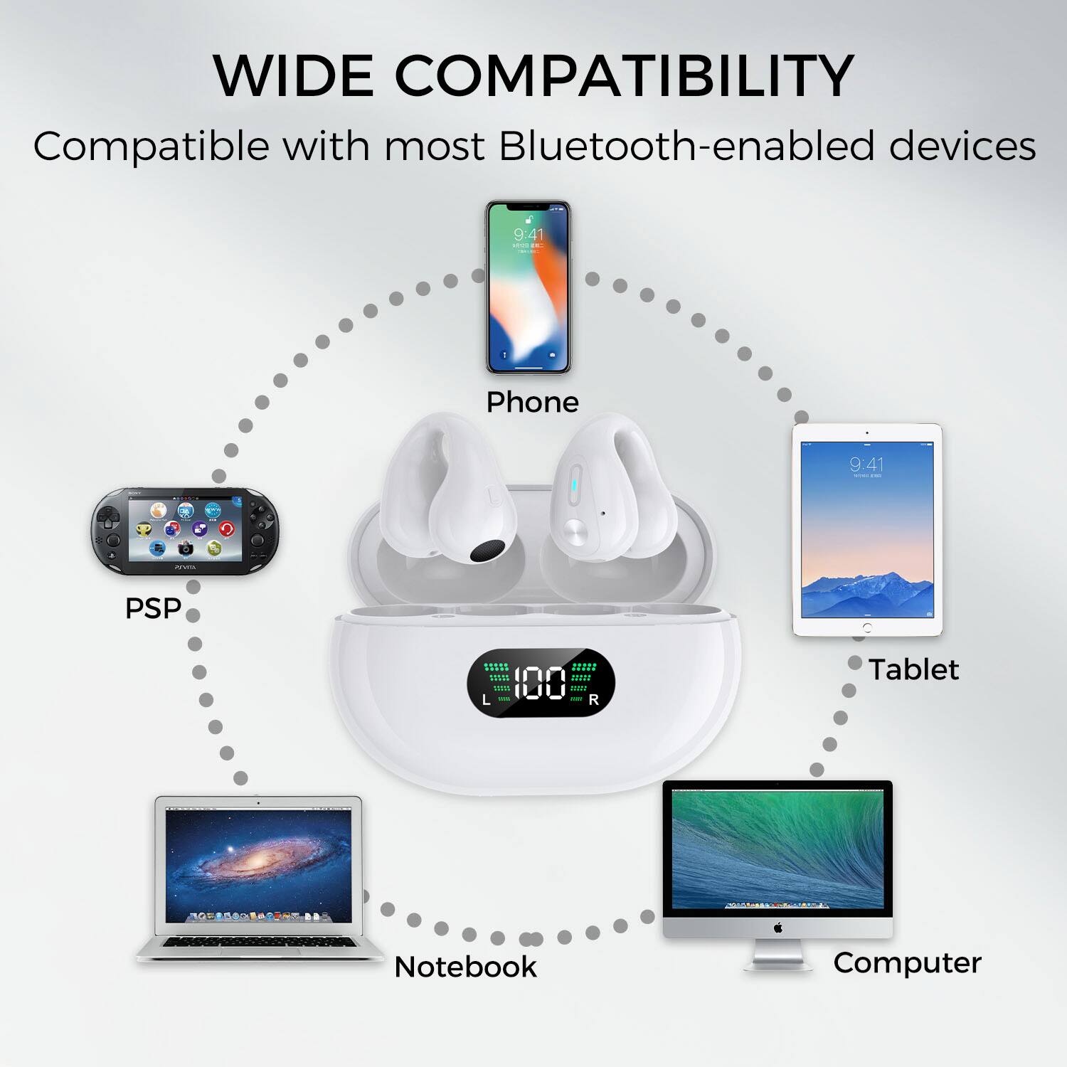 WIDE COMPATIBILITY  
Compatible with most Bluetooth-enabled devices  

- Phone  
- Tablet  
- Computer  
- Notebook  
- PSP