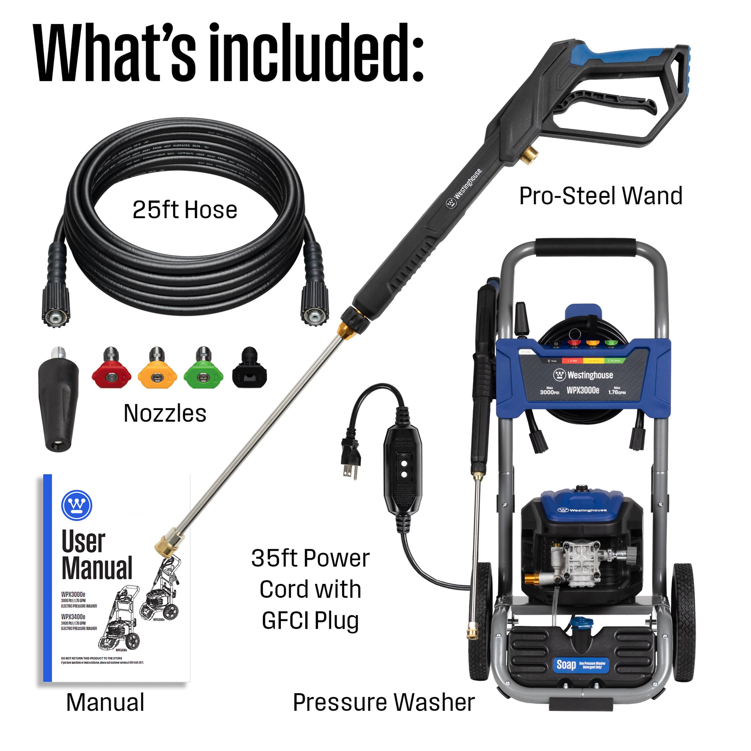 What's included:

- 25ft Hose
- Westinghouse Pro-Steel Wand
- 19 Nozzles
- Westinghouse 3000 PSI WPX3000e 1.78PM
- User Manual
- 35ft Power Cord with GFCI Plug
- Pressure Washer