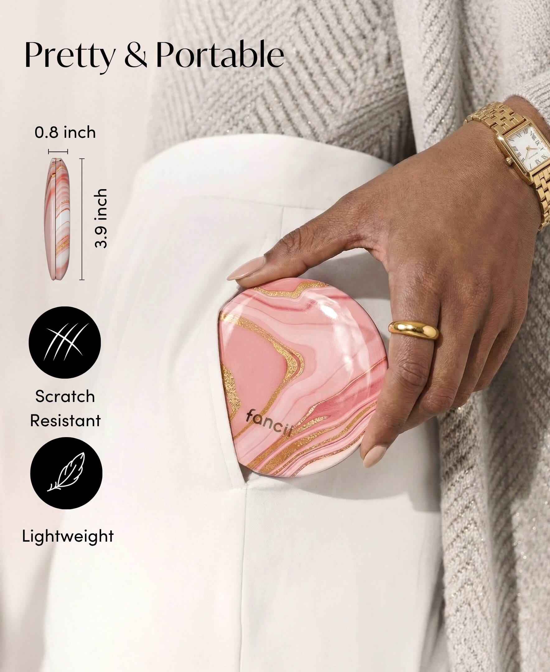 Pretty & Portable

0.8 inch
3.9 inch

Scratch Resistant
Lightweight