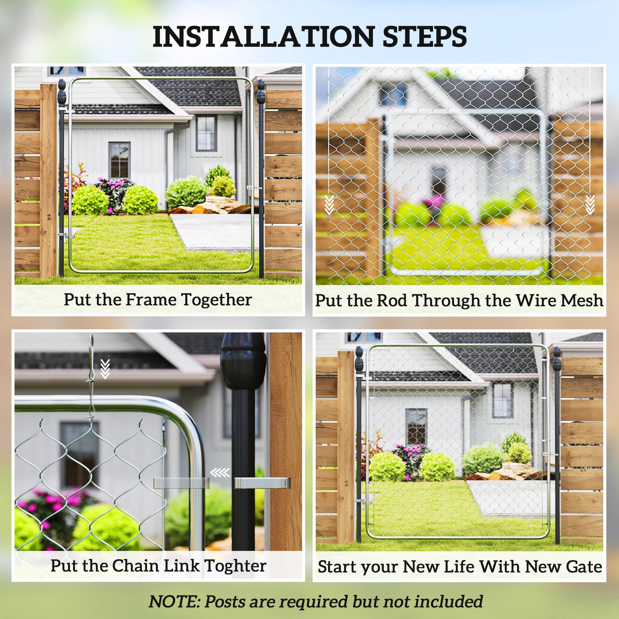 Installation Steps:

1. Put the Frame Together
2. Put the Rod Through the Wire Mesh
3. Put the Chain Link Togther
4. Start your New Life With New Gate

Note: Posts are required but not included
