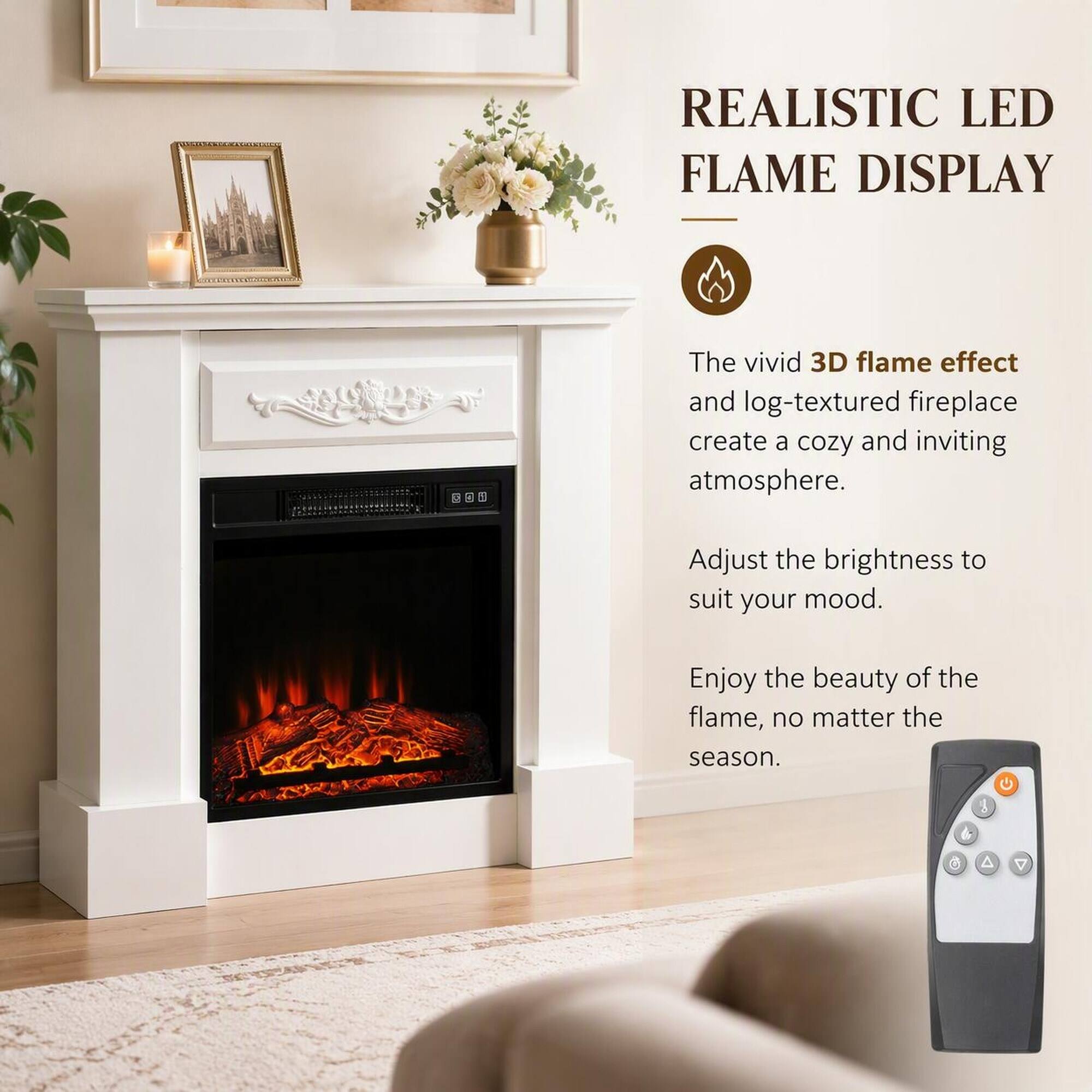 REALISTIC LED FLAME DISPLAY

The vivid 3D flame effect and log-textured fireplace create a cozy and inviting atmosphere. Adjust the brightness to suit your mood. Enjoy the beauty of the flame, no matter the season.