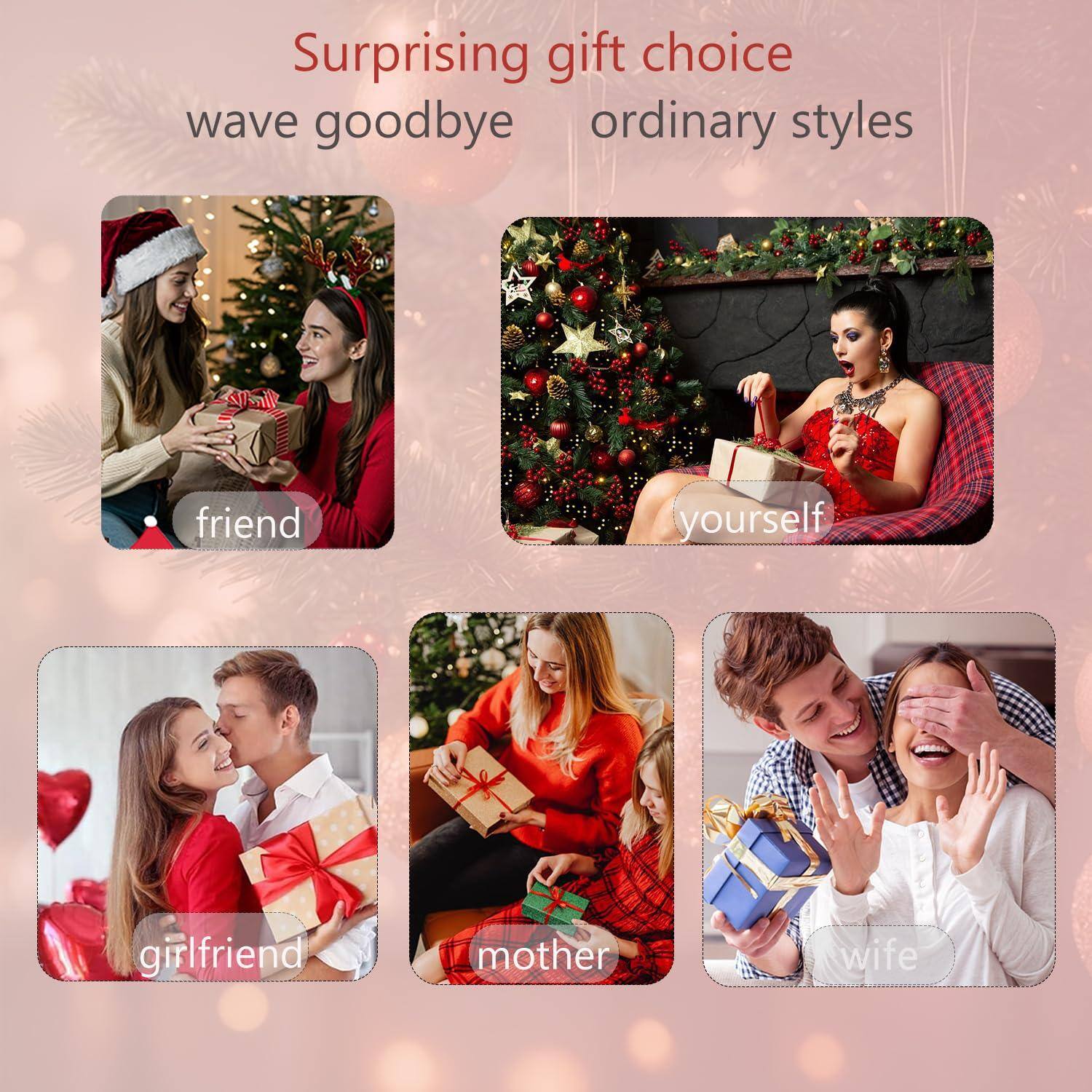 Surprising gift choice  
wave goodbye ordinary styles  

friend  
yourself  
girlfriend  
mother  
wife