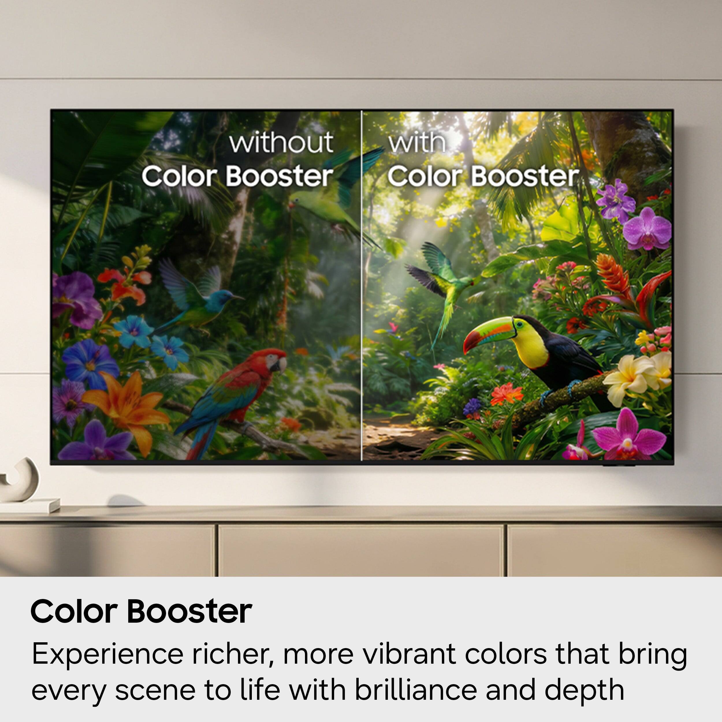 without Color Booster  
with Color Booster  

Color Booster  
Experience richer, more vibrant colors that bring every scene to life with brilliance and depth