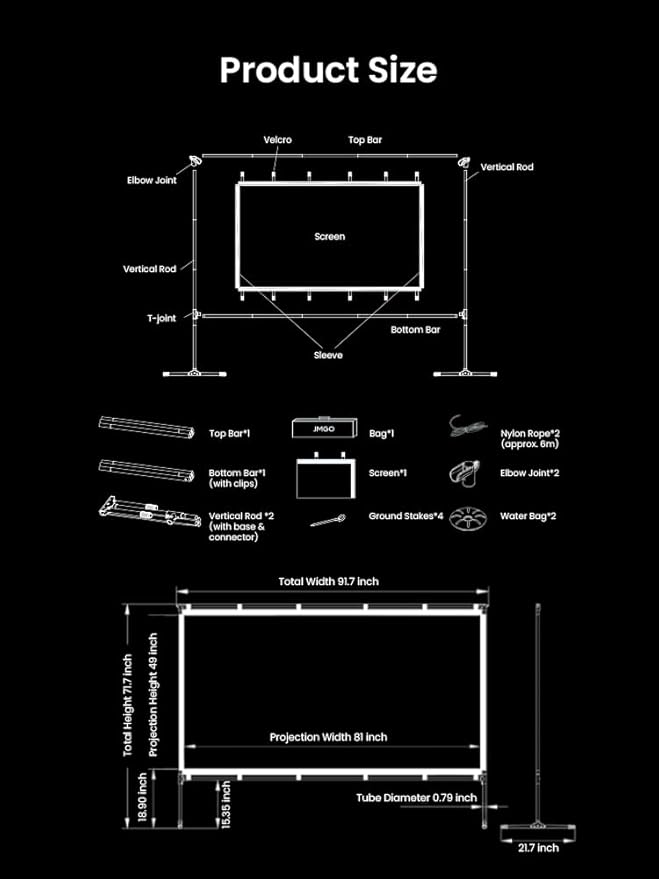 Product Size:

- Velcro Top Bar
- Elbow Joint
- Vertical Rod
- Screen
- Vertical Rod T-joint
- Bottom Bar Sleeve
- Top Bar*1
- Bottom Bar*1 (with clips)
- Screen*1
- Elbow Joint*2
- Vertical Rod*2 (with base & connector)
- Ground Stakes*4
- Water Bag*2
- Nylon Rope*2 (approx 6m)

Dimensions:

- Total Width: 91.7 inches
- Total Height: 49 inches
- Projection Width: 81 inches
- Projection Height: 18.90 inches
- Tube Diameter: 0.79 inches
- Total Projection Height: 15.35 inches
- Total Projection Width: 21.7 inches