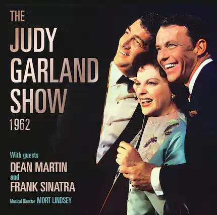 THE JUDY GARLAND SHOW
1962
With guests
DEAN MARTIN and FRANK SINATRA
Musical Director
MORT LINDSEY
