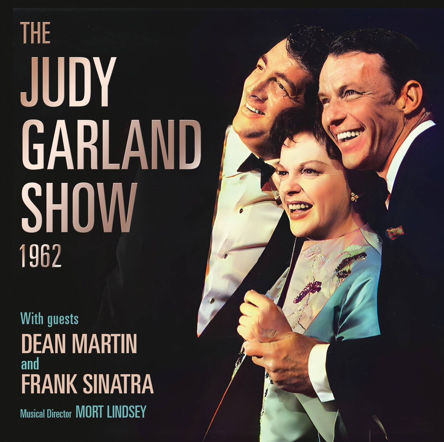 THE JUDY GARLAND SHOW  
1962  

With guests  
DEAN MARTIN and FRANK SINATRA  

Musical Director  
MORT LINDSEY