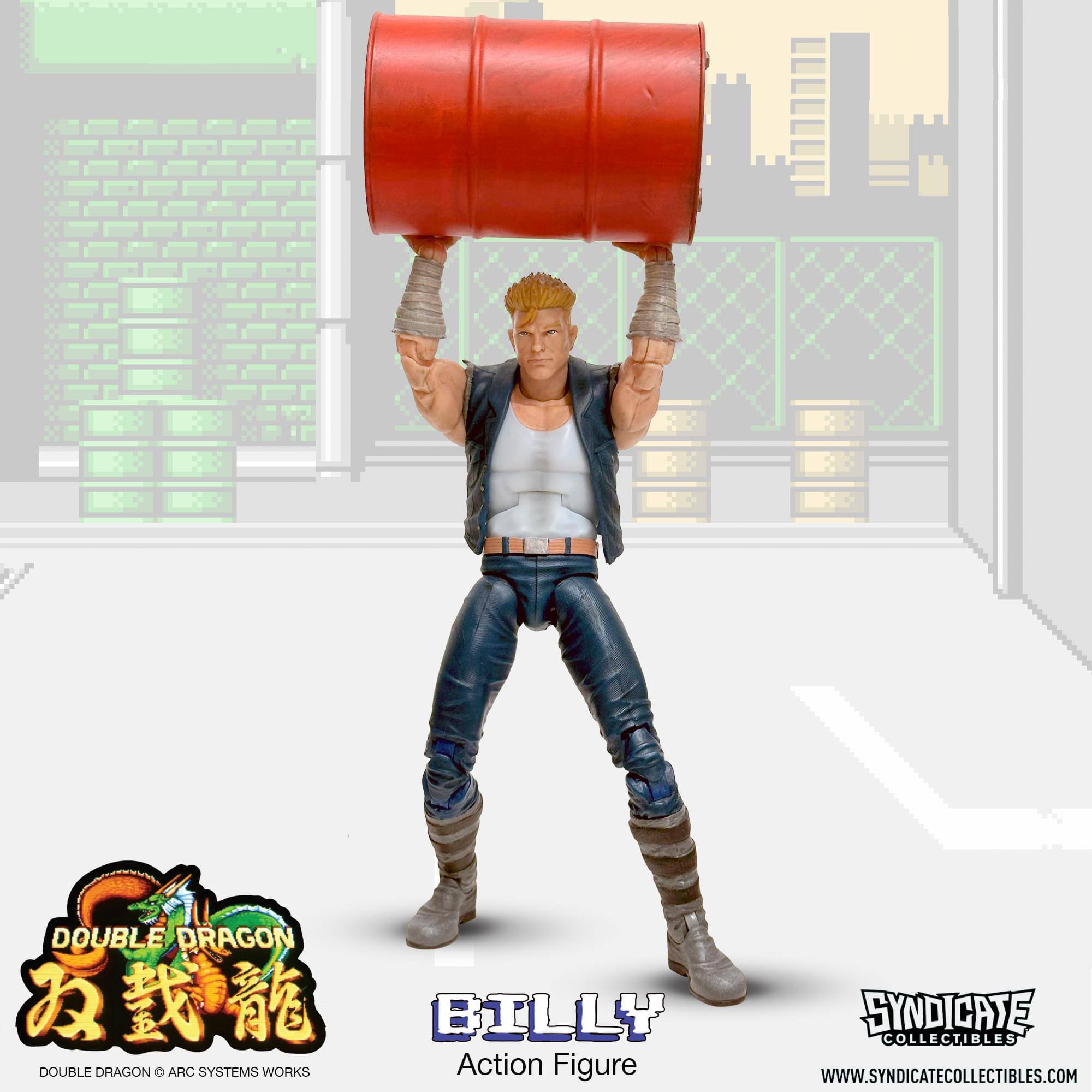 DOUBLE DRAGON  
BILLY  
DOUBLE DRAGON O ARC SYSTEMS WORKS  
Action Figure  
SYNDICATE COLLECTIBLES  
WWW.SYNDICATECOLLECTIBLES.COM