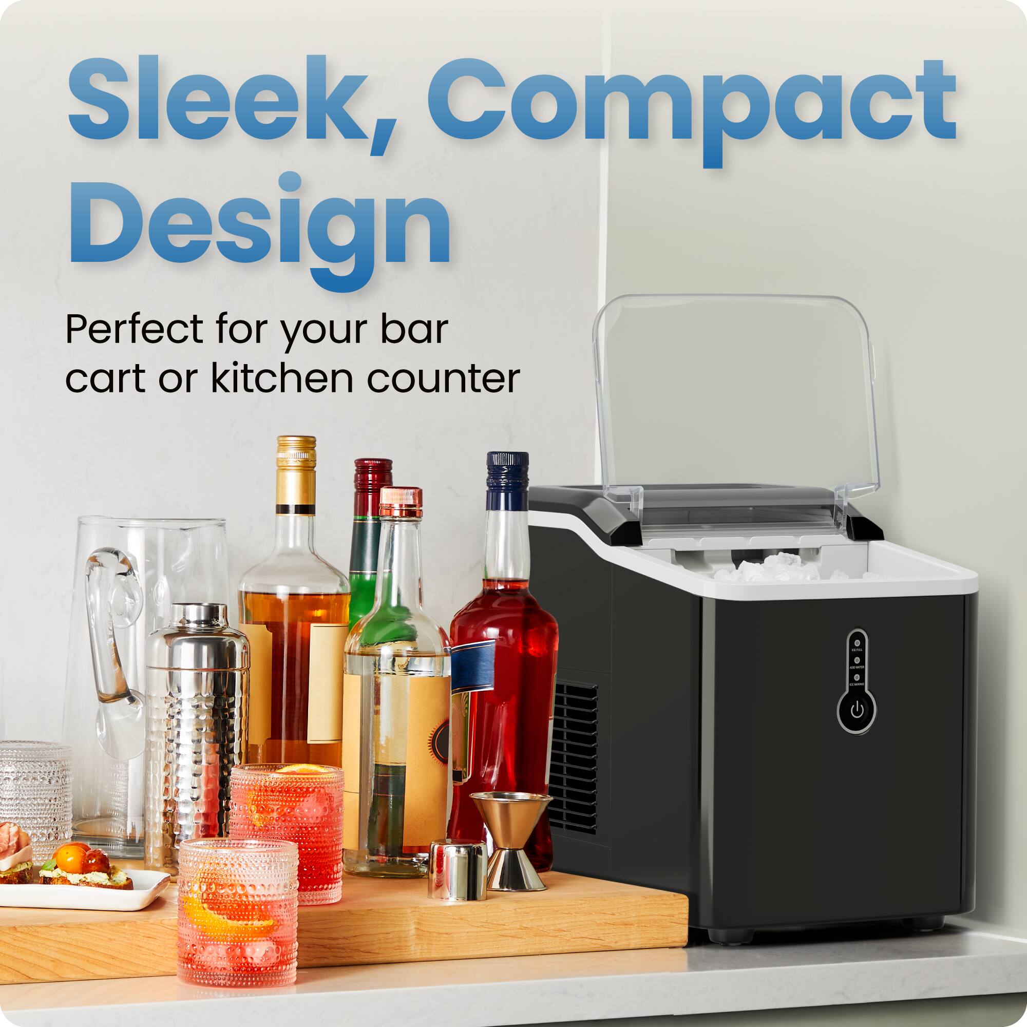 Sleek, Compact Design  
Perfect for your bar cart or kitchen counter