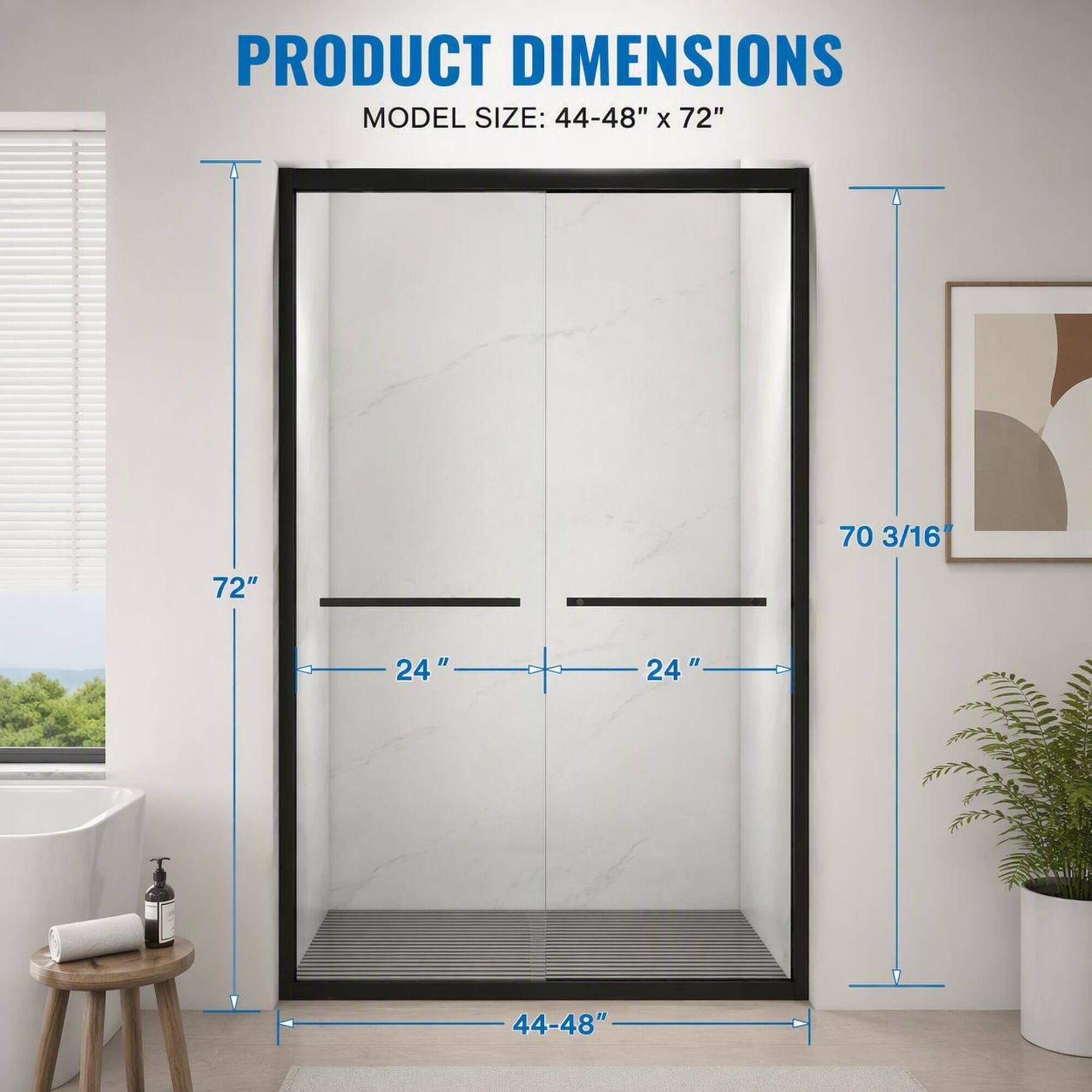 PRODUCT DIMENSIONS  
MODEL SIZE: 44-48" X 72"  
70 3/16"  
72"  
24"  
24"  
44-48"