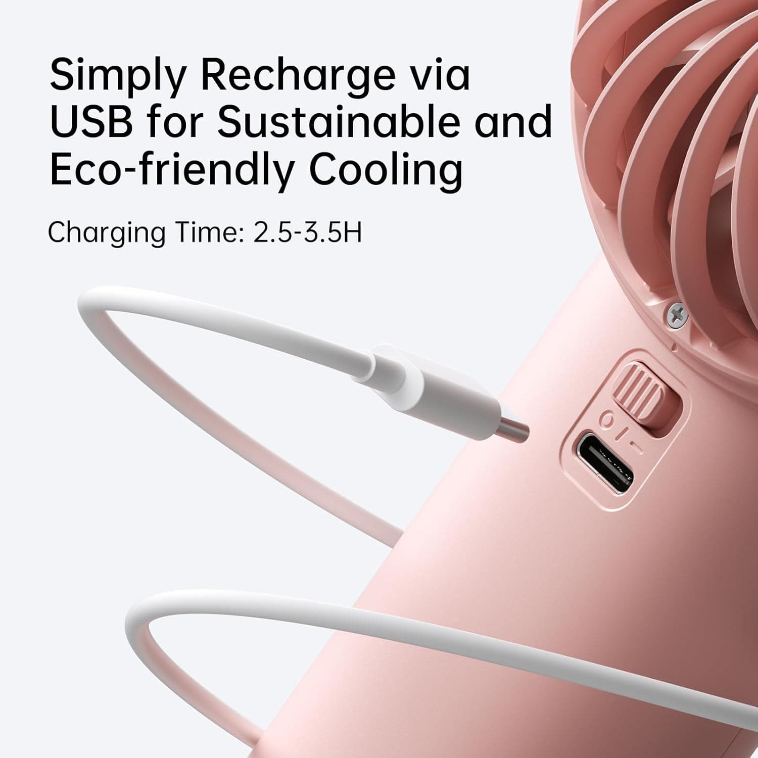 Simply Recharge via USB for Sustainable and Eco-friendly Cooling  
Charging Time: 2.5-3.5H