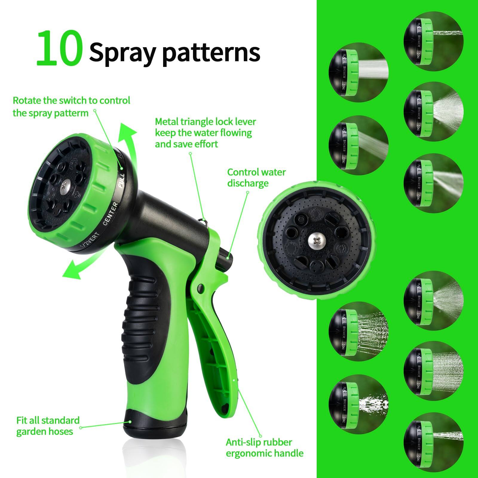 10 Spray patterns

- Rotate the switch to control the spray pattern
- Metal triangle lock lever keeps the water flowing and saves effort
- Control water discharge
- Fit all standard garden hoses
- Anti-slip rubber ergonomic handle