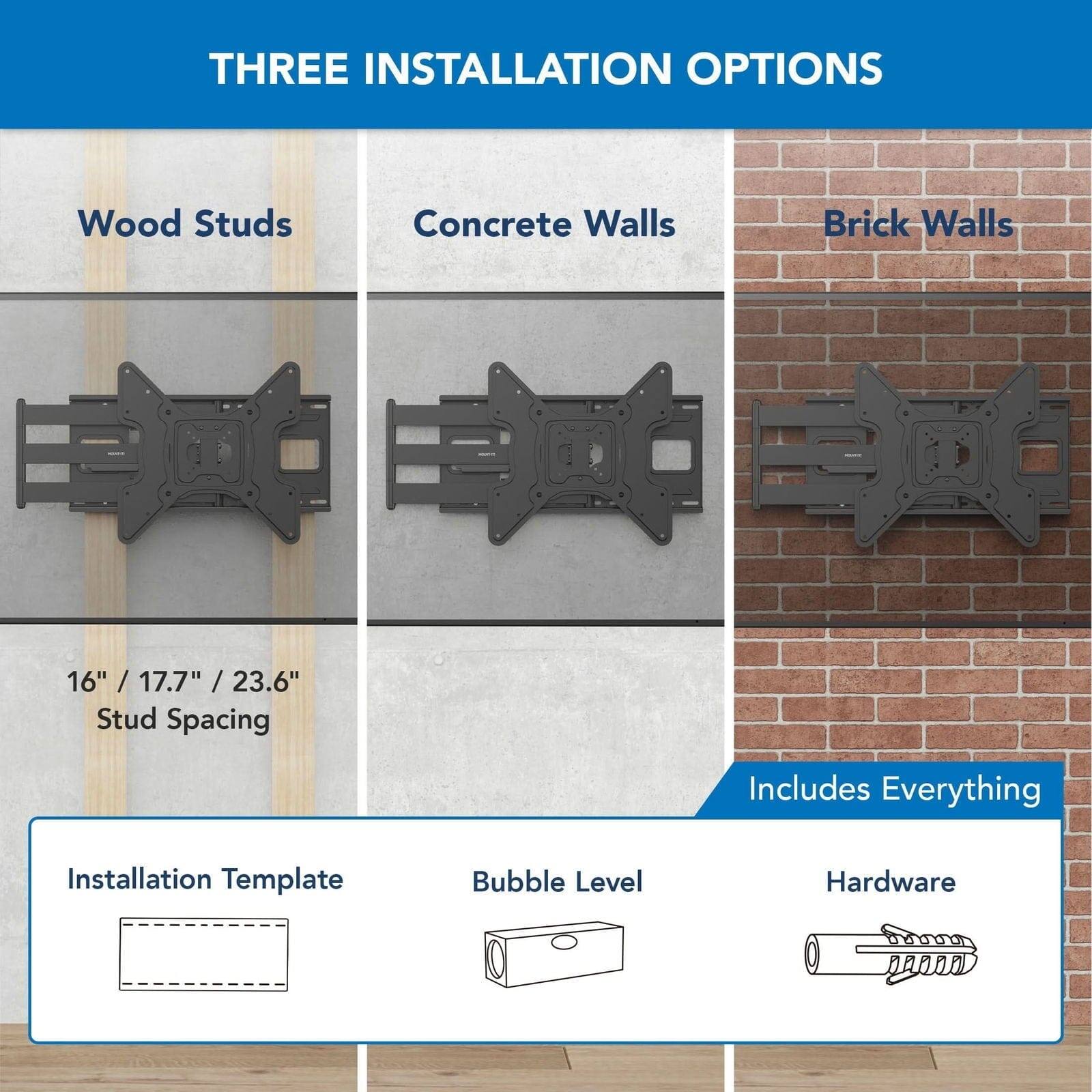 THREE INSTALLATION OPTIONS

Wood Studs  
Concrete Walls  
Brick Walls  

16" / 17.7" / 23.6"  
Stud Spacing  

Includes Everything  

Installation Template  
Bubble Level  
Hardware