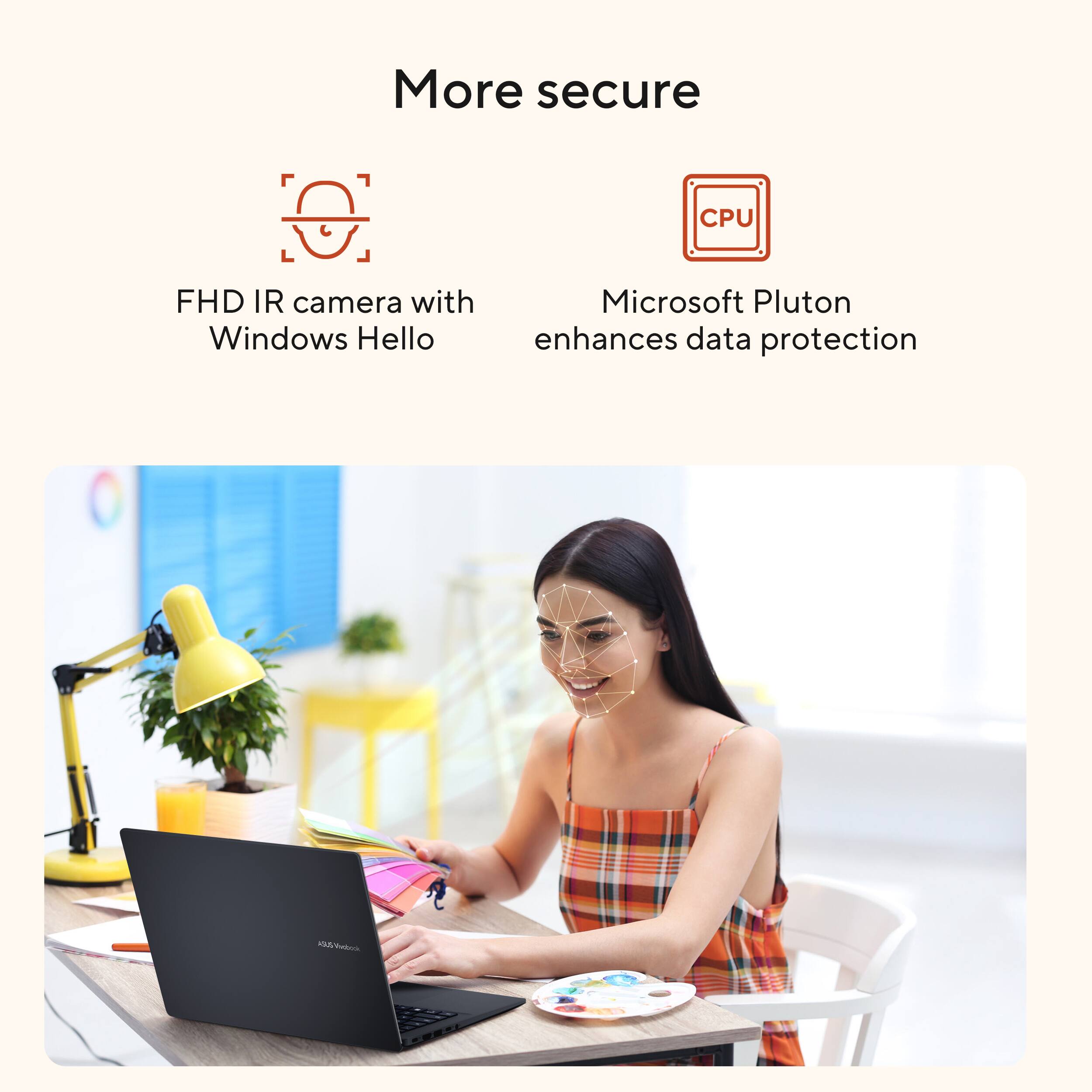 More secure

- FHD IR camera with Windows Hello
- Microsoft Pluton enhances data protection