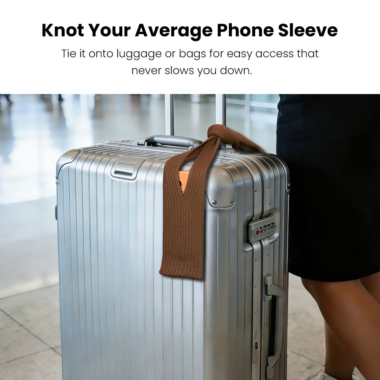 Knot Your Average Phone Sleeve  
Tie it onto luggage or bags for easy access that never slows you down.