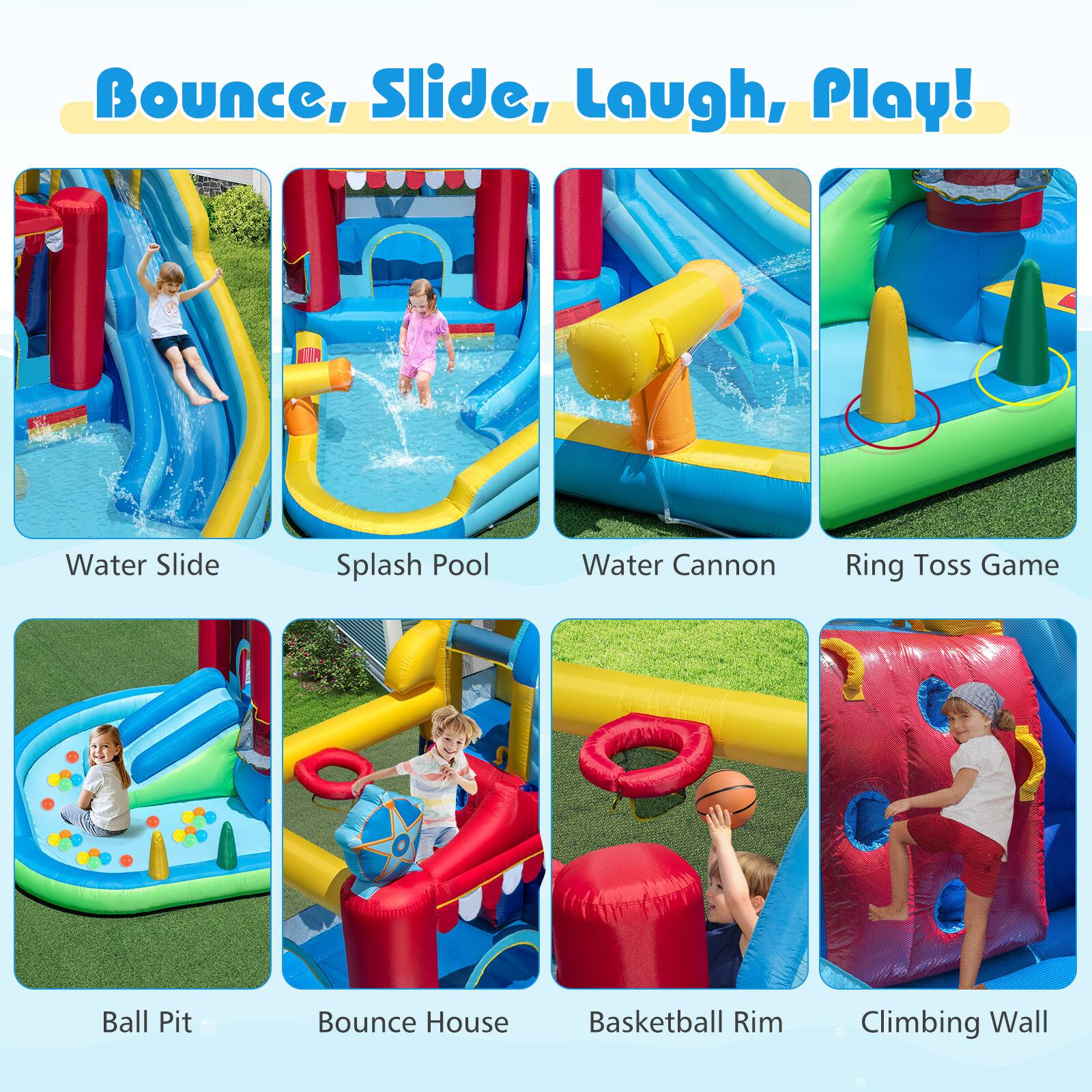 Bounce, Slide, Laugh, Play!

- Water Slide
- Splash Pool
- Water Cannon
- Ring Toss Game
- Ball Pit
- Bounce House
- Basketball Rim
- Climbing Wall