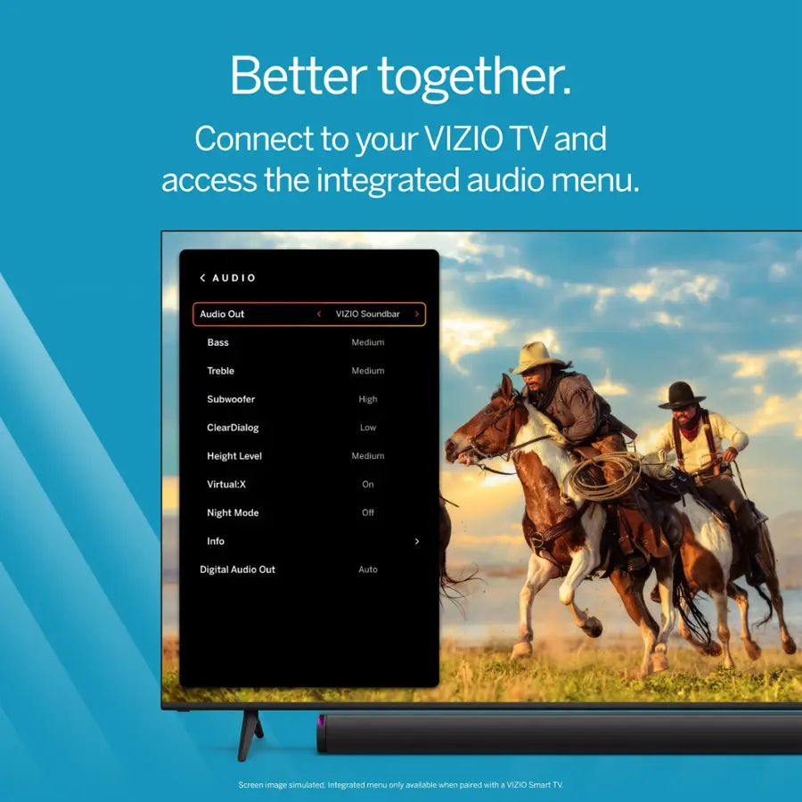 Better together. Connect to your VIZIO TV and access the integrated audio menu.

Audio:
- Audio Out
- C VIZIO Soundbar
- Bass
- Medium Treble
- Medium Subwoofer
- High
- ClearDialog
- Low
- Height Level
- Medium
- Virtual:X On
- Night Mode
- Info 1
- Digital Audio Out
- Auto
- Screen image simulated integrated
- FroViLs only available when paired with + VIZIO Smart TV