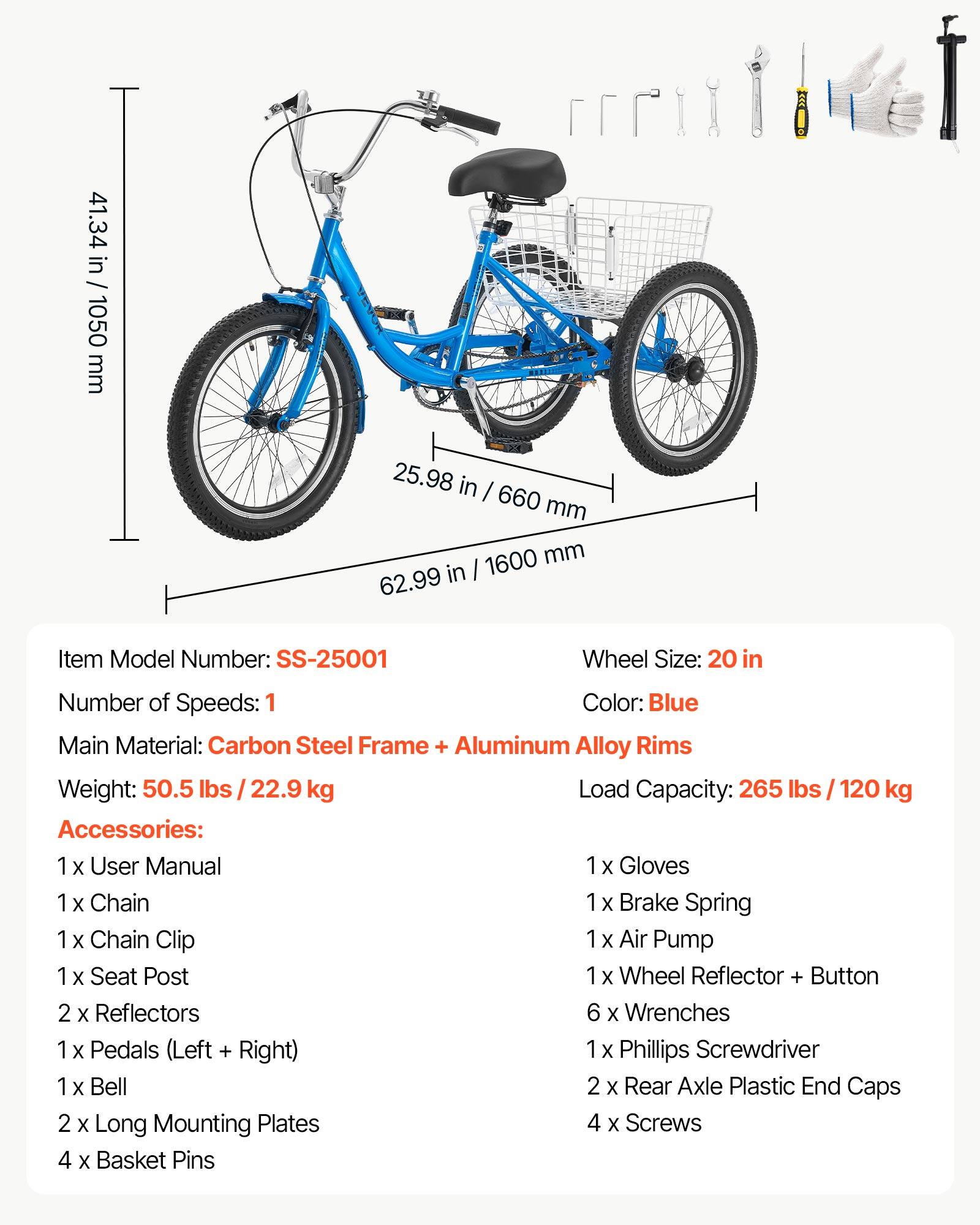 41.34 in / 1050 mm  
25.98 in / 660 mm  
62.99 in / 1600 mm  

Item Model Number: SS-25001  
Wheel Size: 20 in  
Number of Speeds: 1  
Color: Blue  
Main Material: Carbon Steel Frame + Aluminum Alloy Rims  
Weight: 50.5 lbs / 22.9 kg  
Load Capacity: 265 lbs / 120 kg  

Accessories:  
1 x User Manual  
1 x Chain  
1 x Chain Clip  
1 x Seat Post  
2 x Reflectors  
1 x Pedals (Left + Right)  
1 x Bell  
2 x Long Mounting Plates  
4 x Basket Pins  
1 x Gloves  
1 x Brake Spring  
1 x Air Pump  
1 x Wheel Reflector + Button  
6 x Wrenches  
1 x Phillips Screwdriver  
2 x Rear Axle Plastic End Caps  
4 x Screws
