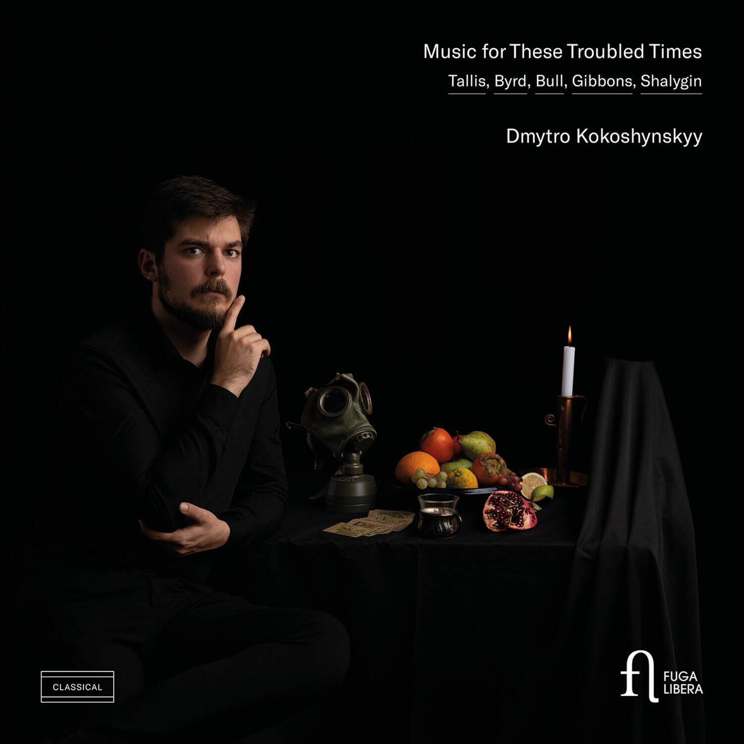 Music for These Troubled Times  
Tallis, Byrd, Bull, Gibbons, Shalygin  
Dmytro Kokoshynskyy  

CLASSICAL  
FUGA LIBERA