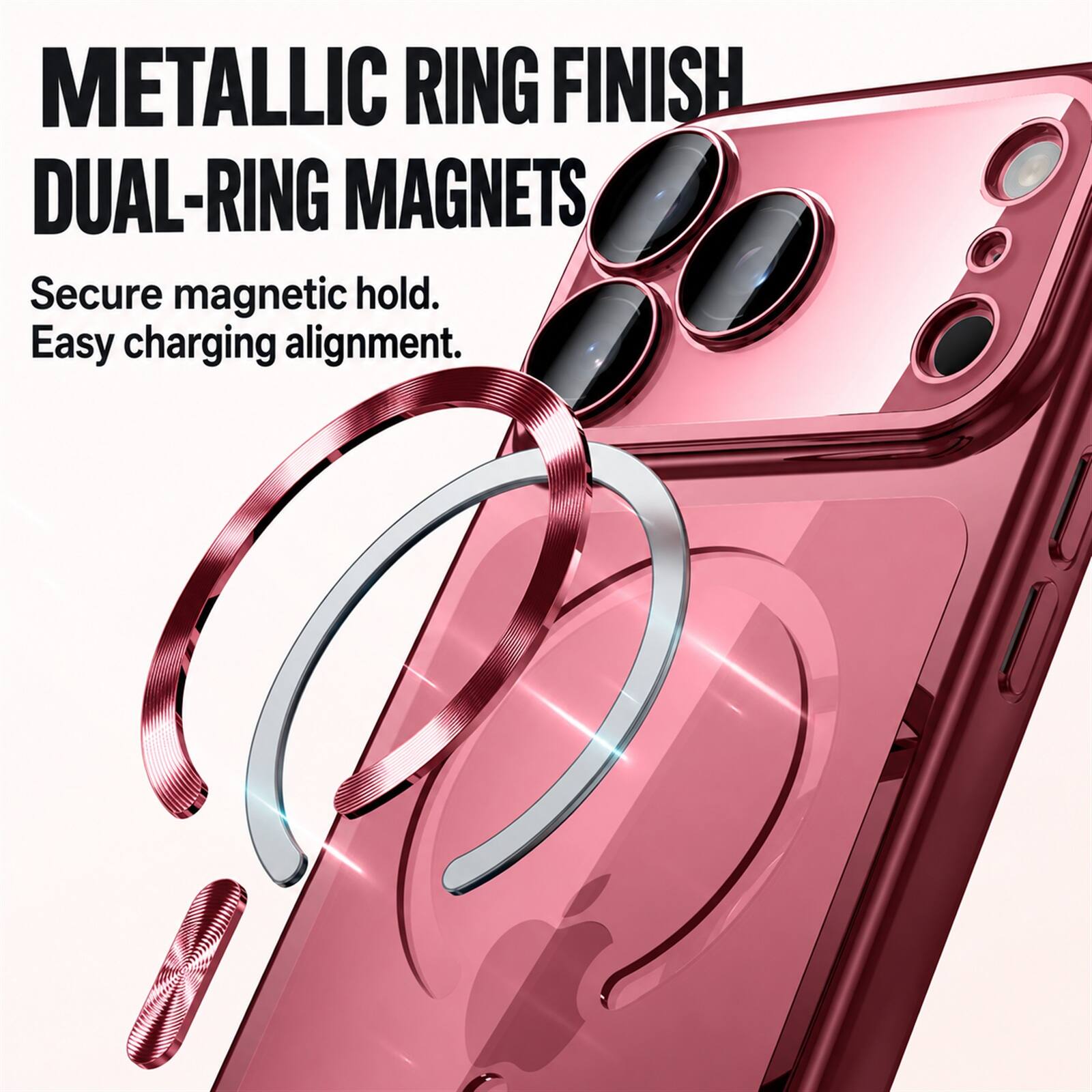 METALLIC RING FINISH  
DUAL-RING MAGNETS  
Secure magnetic hold.  
Easy charging alignment.