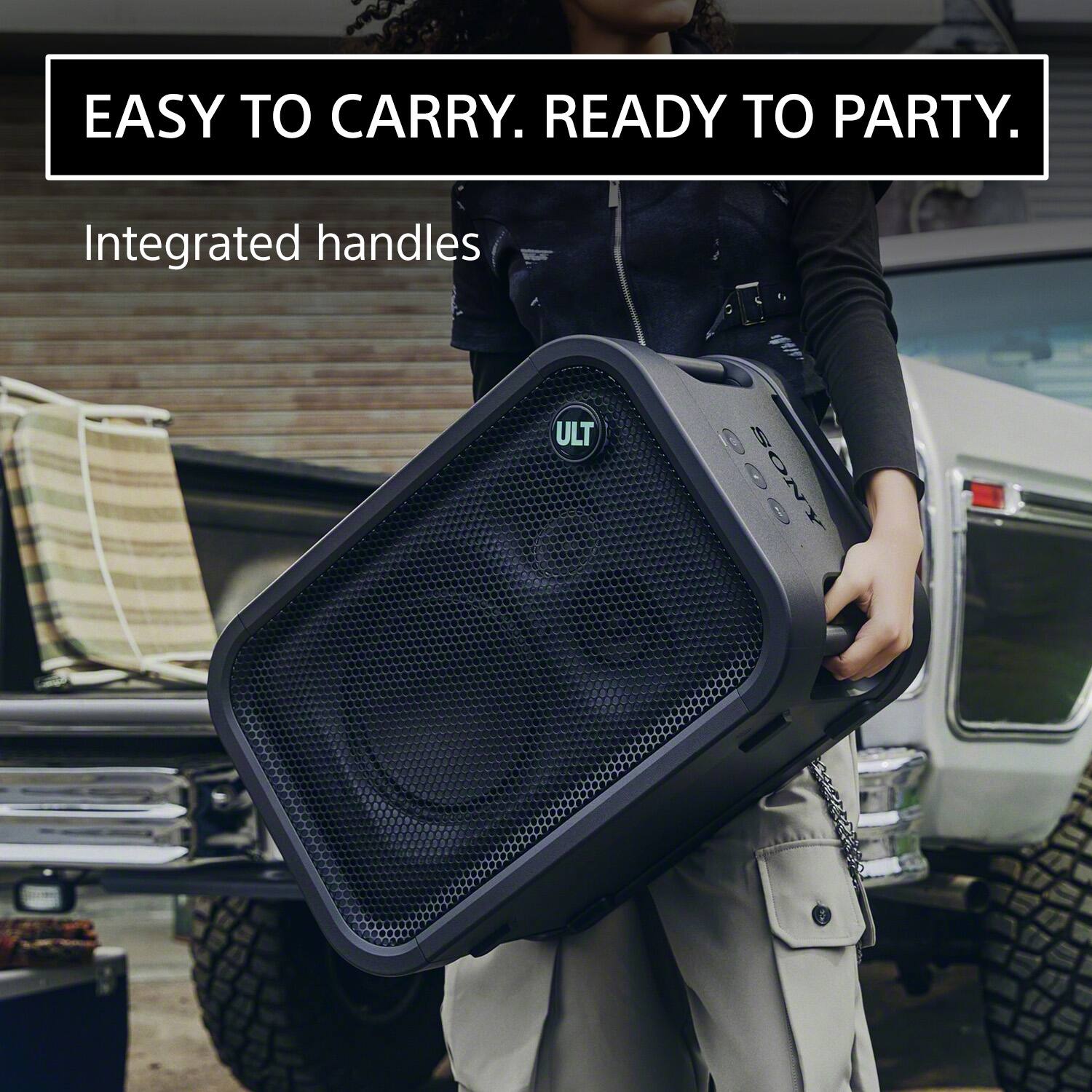 EASY TO CARRY. READY TO PARTY.  
Integrated handles  
ULT  
SONY