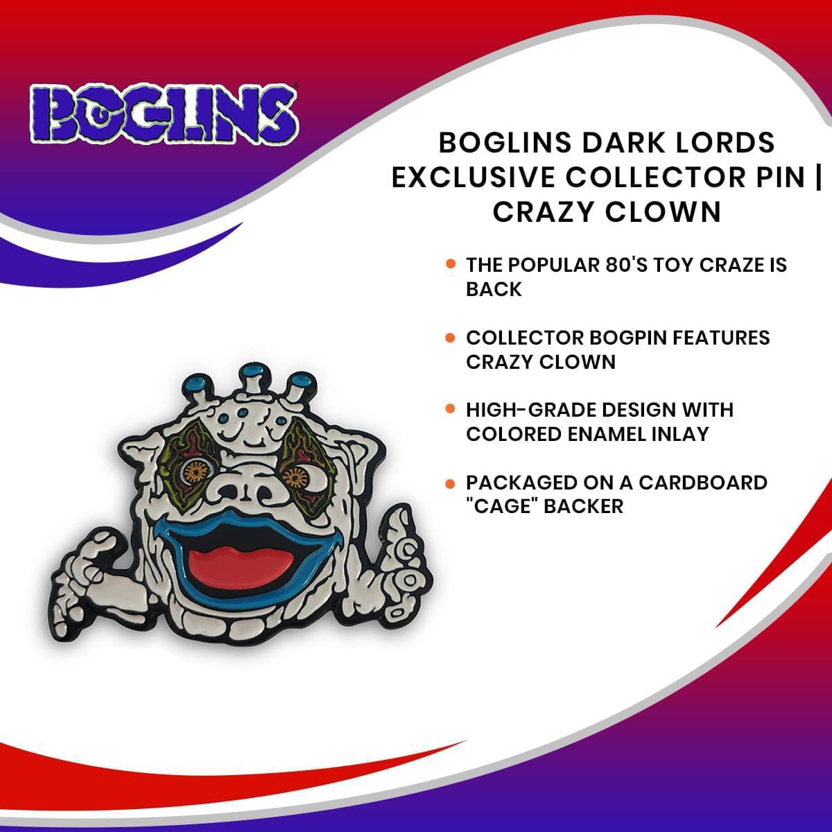 BOGLINS DARK LORDS EXCLUSIVE COLLECTOR PIN | CRAZY CLOWN

- THE POPULAR 80'S TOY CRAZE IS BACK
- COLLECTOR BOGPIN FEATURES CRAZY CLOWN
- HIGH-GRADE DESIGN WITH COLORED ENAMEL INLAY
- PACKAGED ON A CARDBOARD "CAGE" BACKER