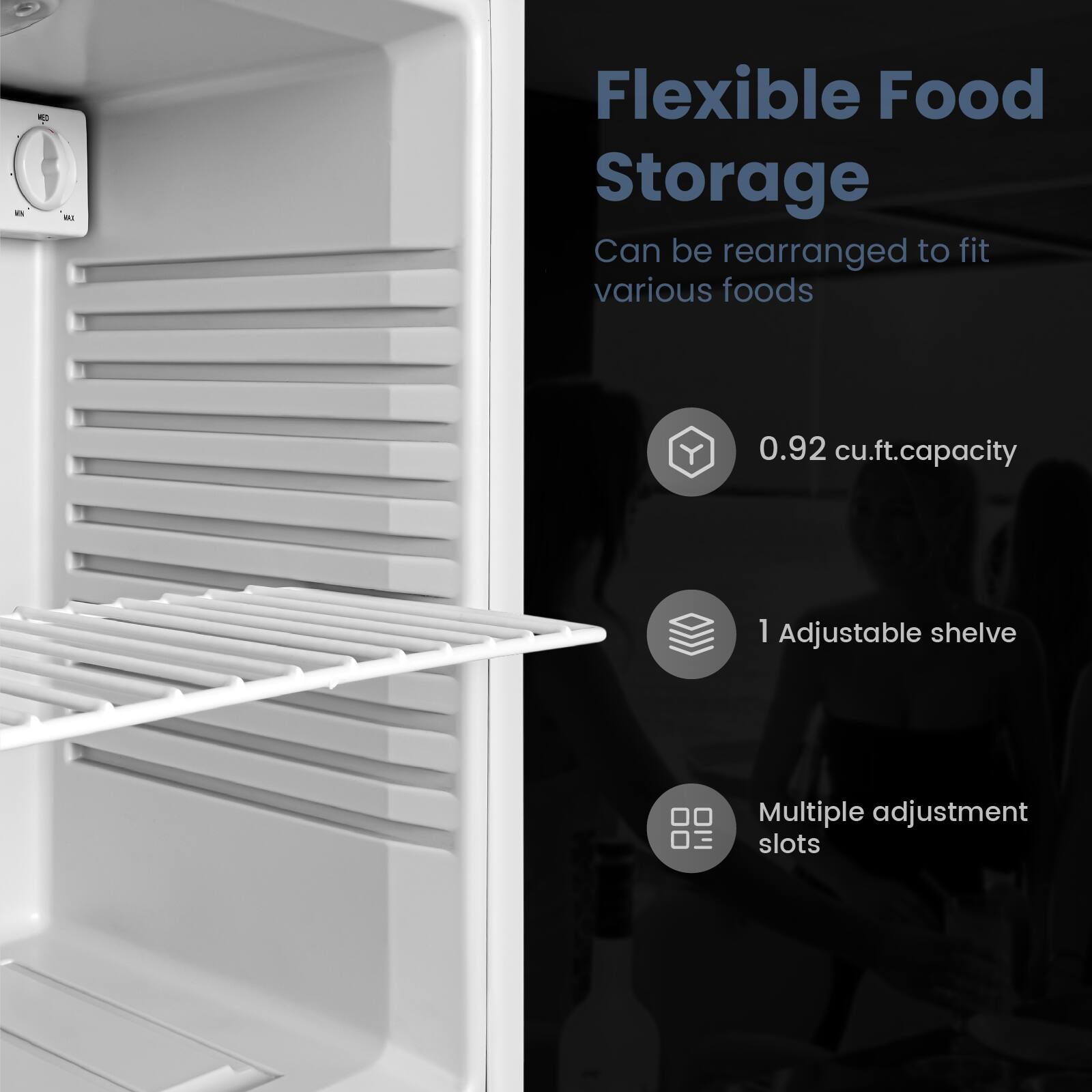 Flexible Food Storage  
Can be rearranged to fit various foods  

- 0.92 cu.ft. capacity  
- 1 Adjustable shelf  
- Multiple adjustment slots