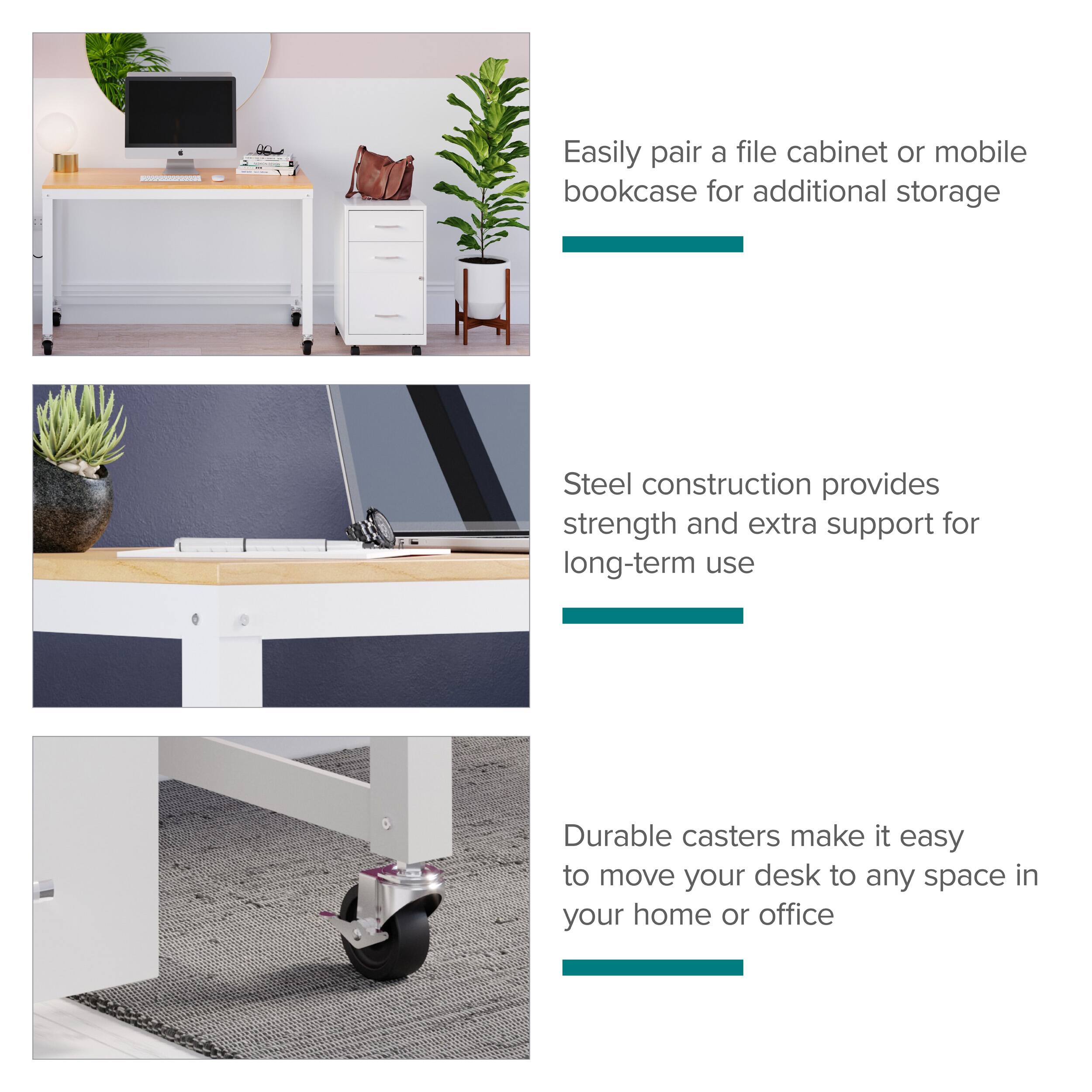Easily pair a file cabinet or mobile bookcase for additional storage

Steel construction provides strength and extra support for long-term use

Durable casters make it easy to move your desk to any space in your home or office