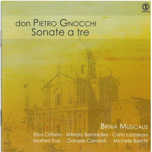 don PIETRO GNOCCHI  
Sonate a tre  

BRIXIA MUSICALIS  

Elisa Citterio - Alfredo Bernardini - Carlo Lazzaroni  
Matteo Fusi - Daniele Caminiti - Michele Barchi