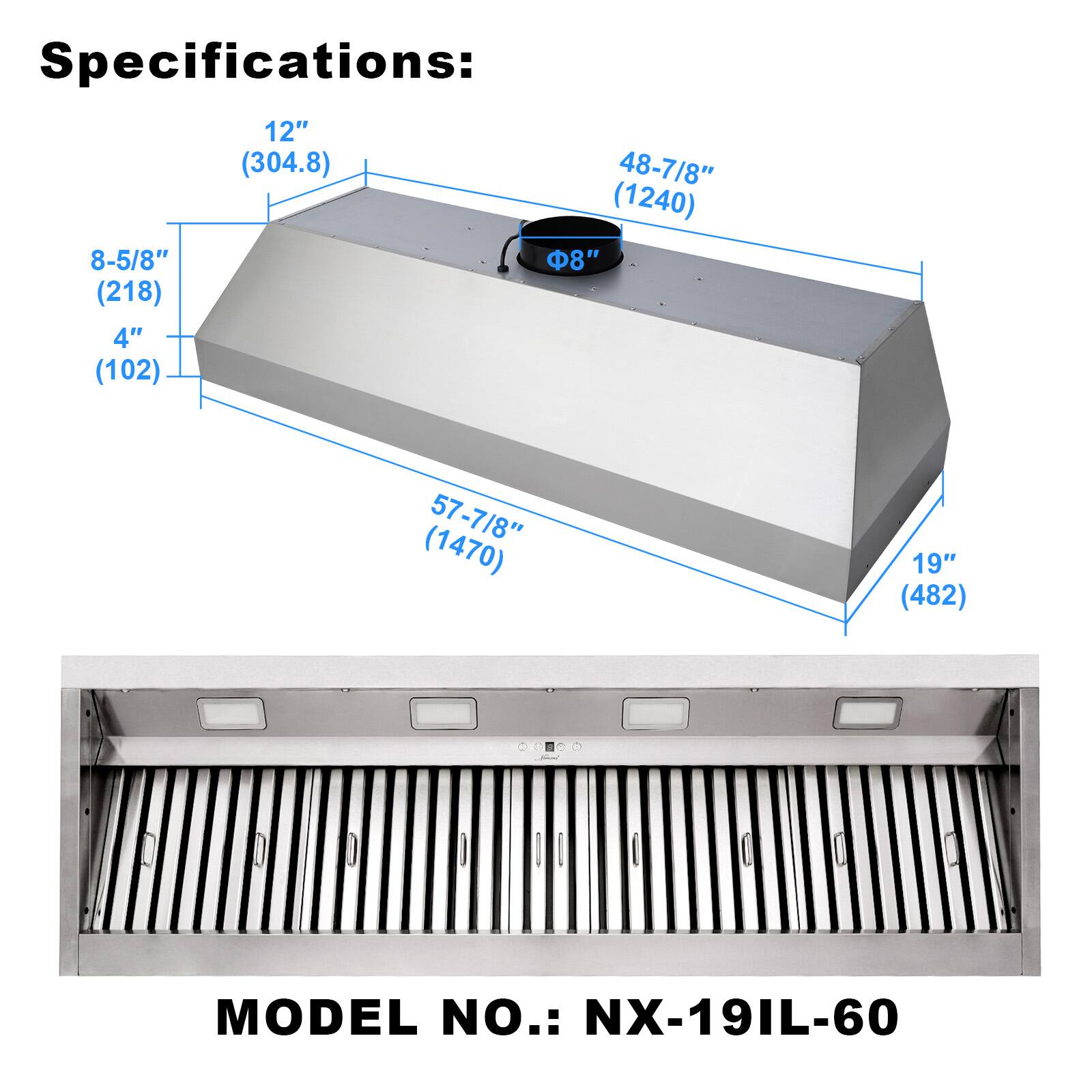 Specifications:  
12" (304.8)  
48-7/8" (1240)  
8-5/8" (218)  
4" (102)  
57-7/8" (1470)  
19" (482)  

MODEL NO.: NX-19IL-60