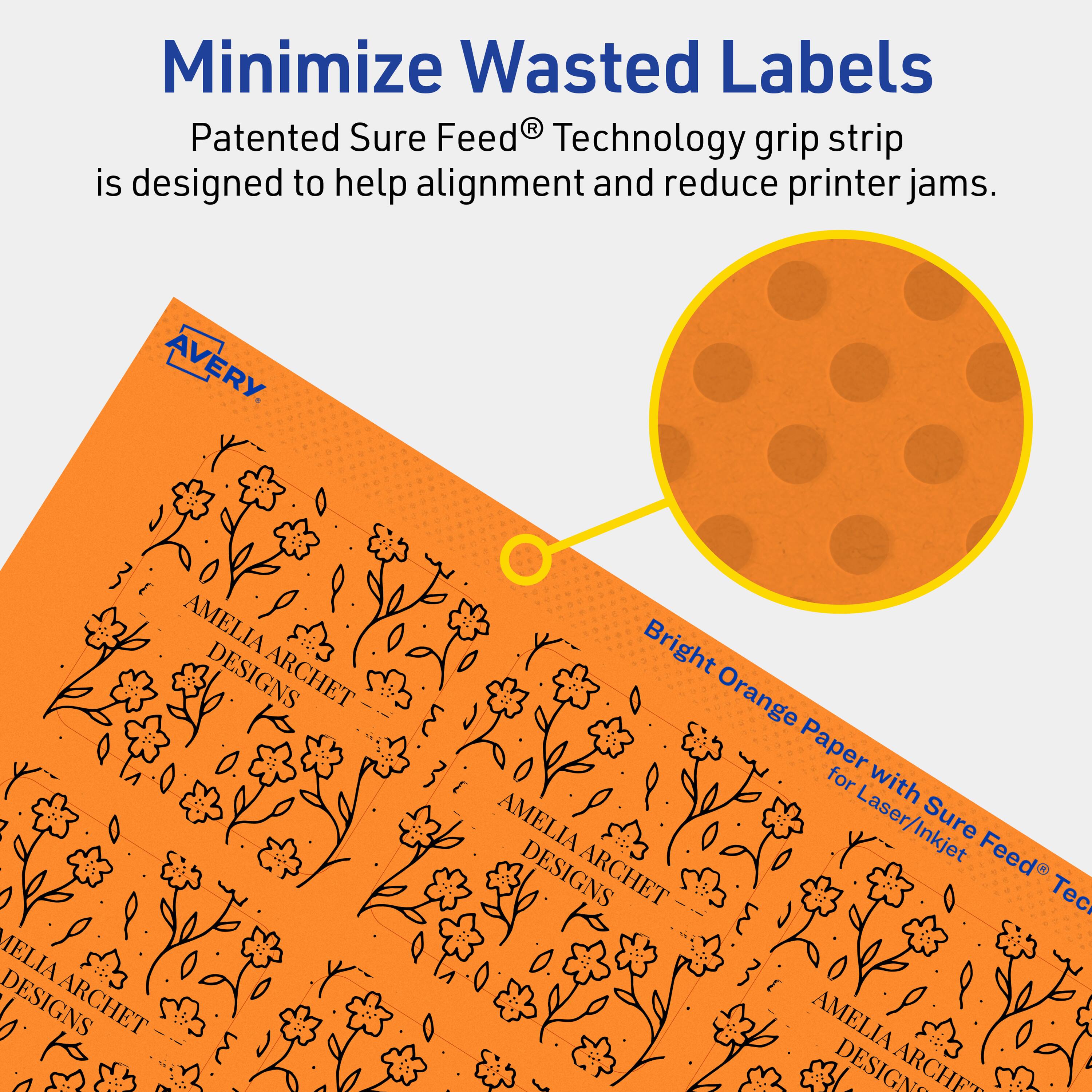 Minimize Wasted Labels

Patented Sure Feed® Technology grip strip is designed to help alignment and reduce printer jams.

AVERY

AMELIA DESIGNS ARCHET

Bright Orange Paper for Laser/Inkjet with Sure Feed® Technology