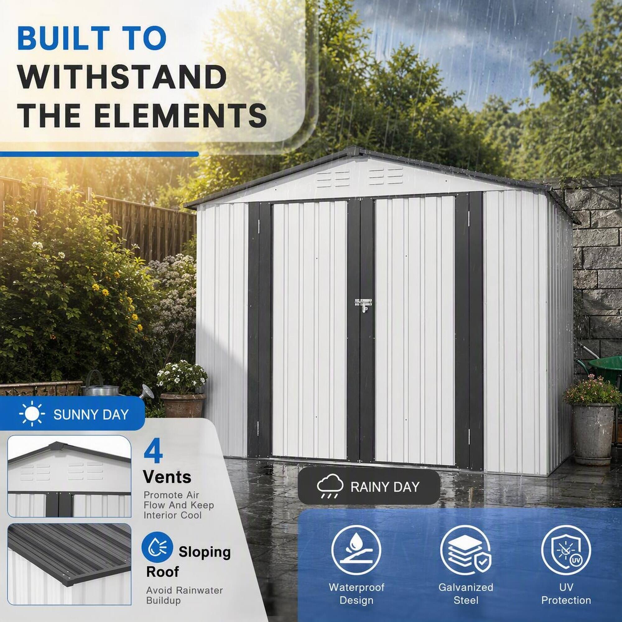 BUILT TO WITHSTAND THE ELEMENTS

SUNNY DAY
4 Vents Promote Air Flow And Keep Interior Cool
Sloping Roof Avoid Rainwater Buildup

RAINY DAY
Waterproof Design
Galvanized Steel
UV Protection